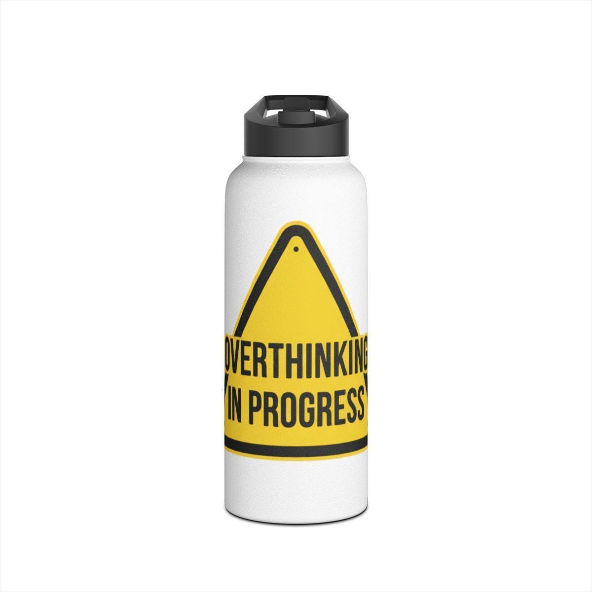 Overthinking in Progress water bottle, motivational beverage container, hydration accessory, fun drinkware, unique gift idea