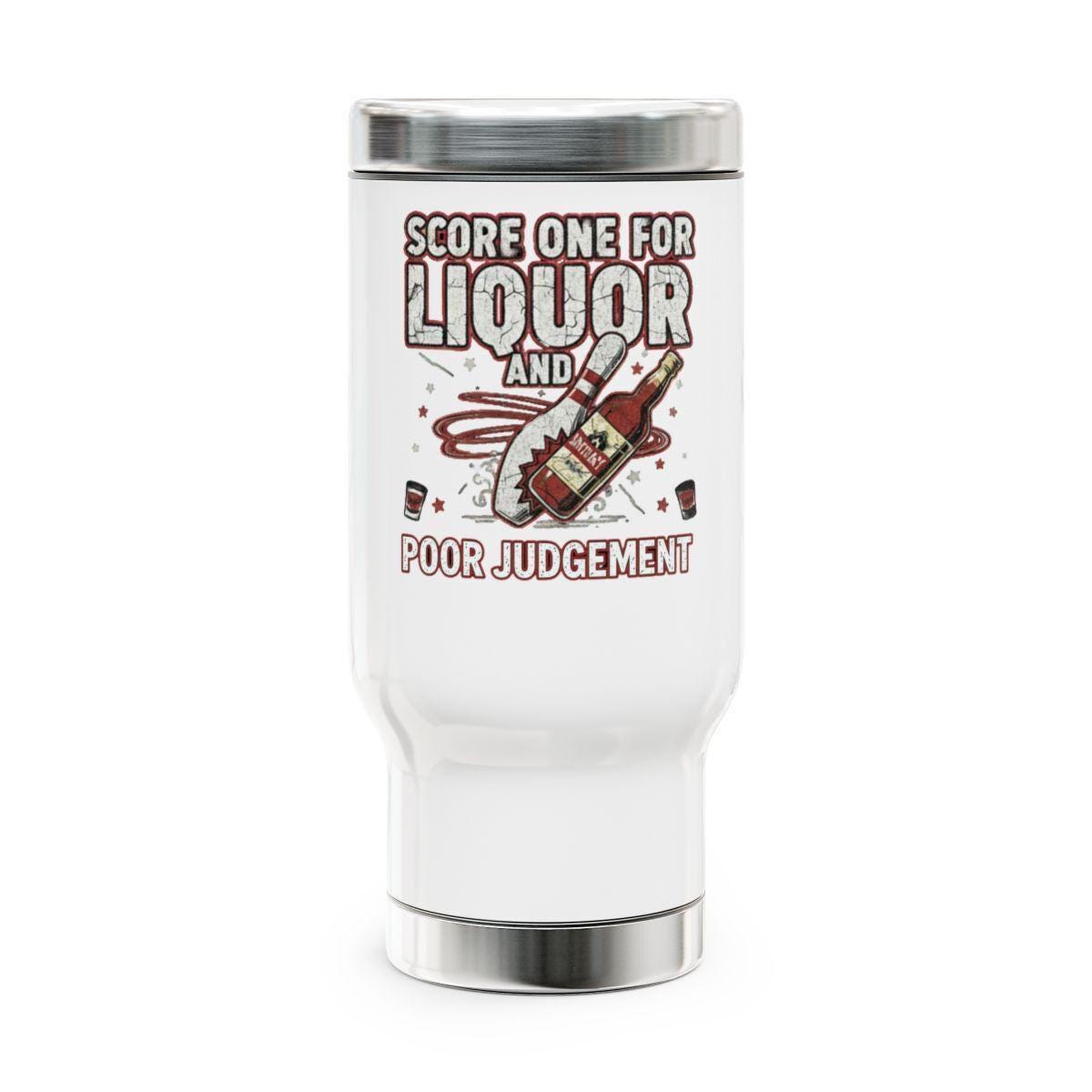Score One for Liquor and Poor Judgement, Funny Insulated Travel Mug, Alcohol Lover Gift, Humor Drinkware, Unique Coffee Cup