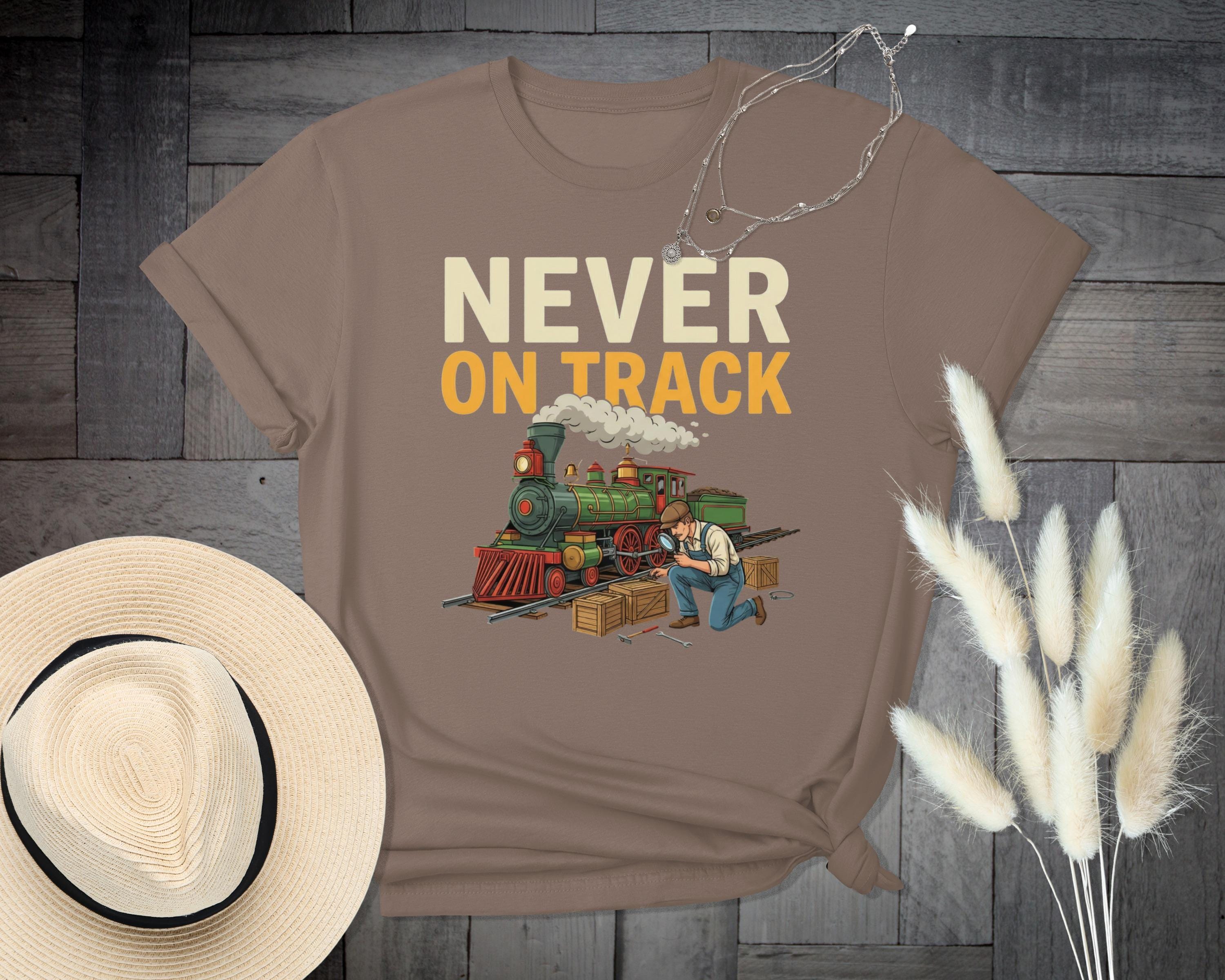 Never On Track T-Shirt, Funny Train T-Shirt, Comfort Colors Tee, Train Lover Gift, Steam Train Shirt, Railroad Humor Tee, Gift for Railfan