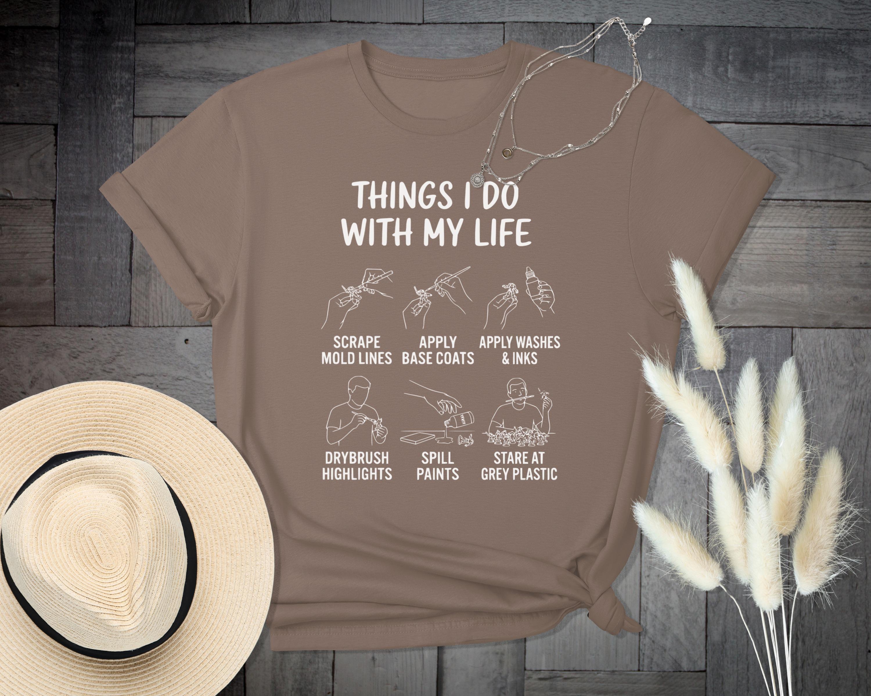 Things I Do With My Life T-Shirt, Miniatures Hobby, Miniature Painting Shirt, Wargaming T-Shirt, Tabletop Gaming Shirt, Gamer Gift