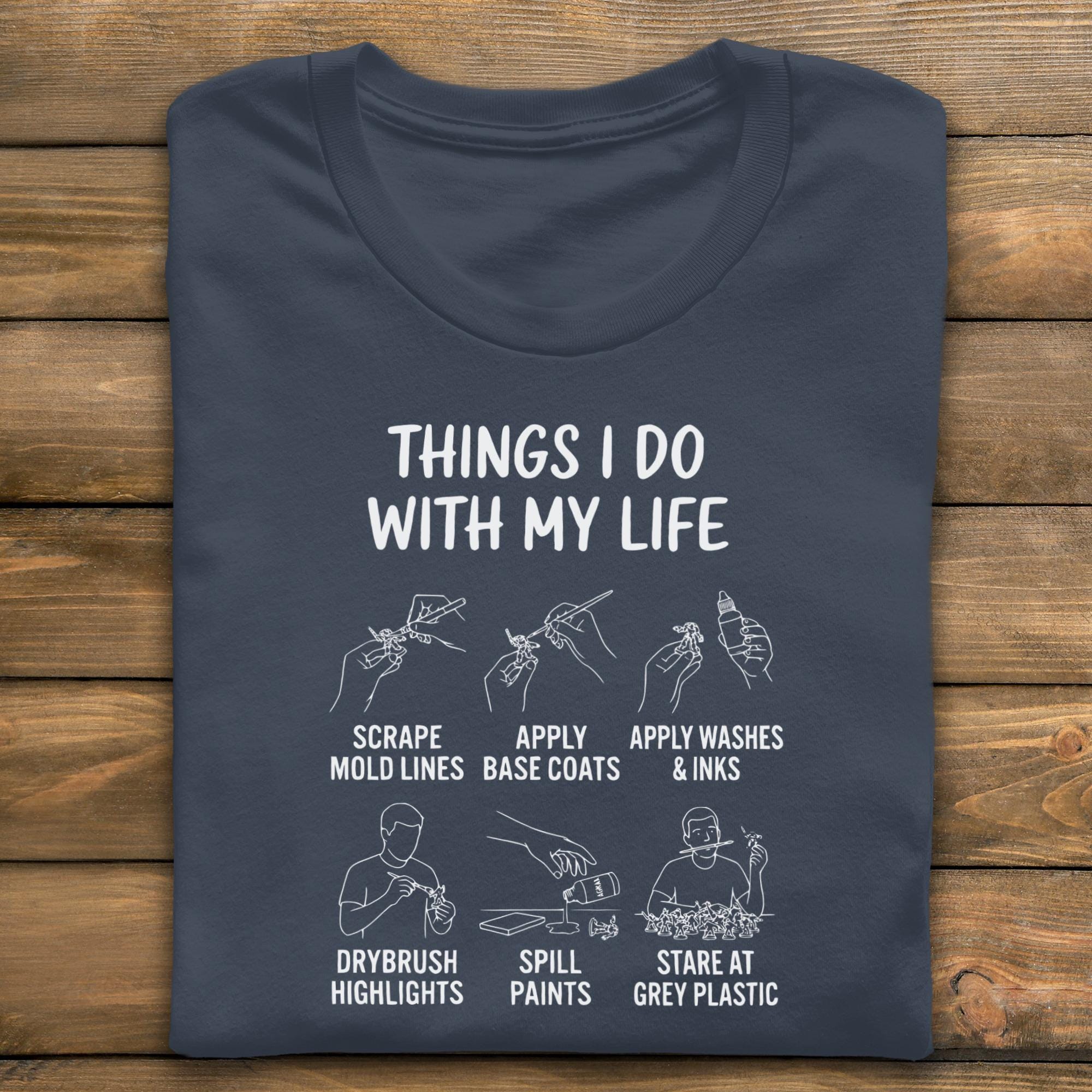 Things I Do With My Life T-Shirt, Miniatures Hobby, Miniature Painting Shirt, Wargaming T-Shirt, Tabletop Gaming Shirt, Gamer Gift