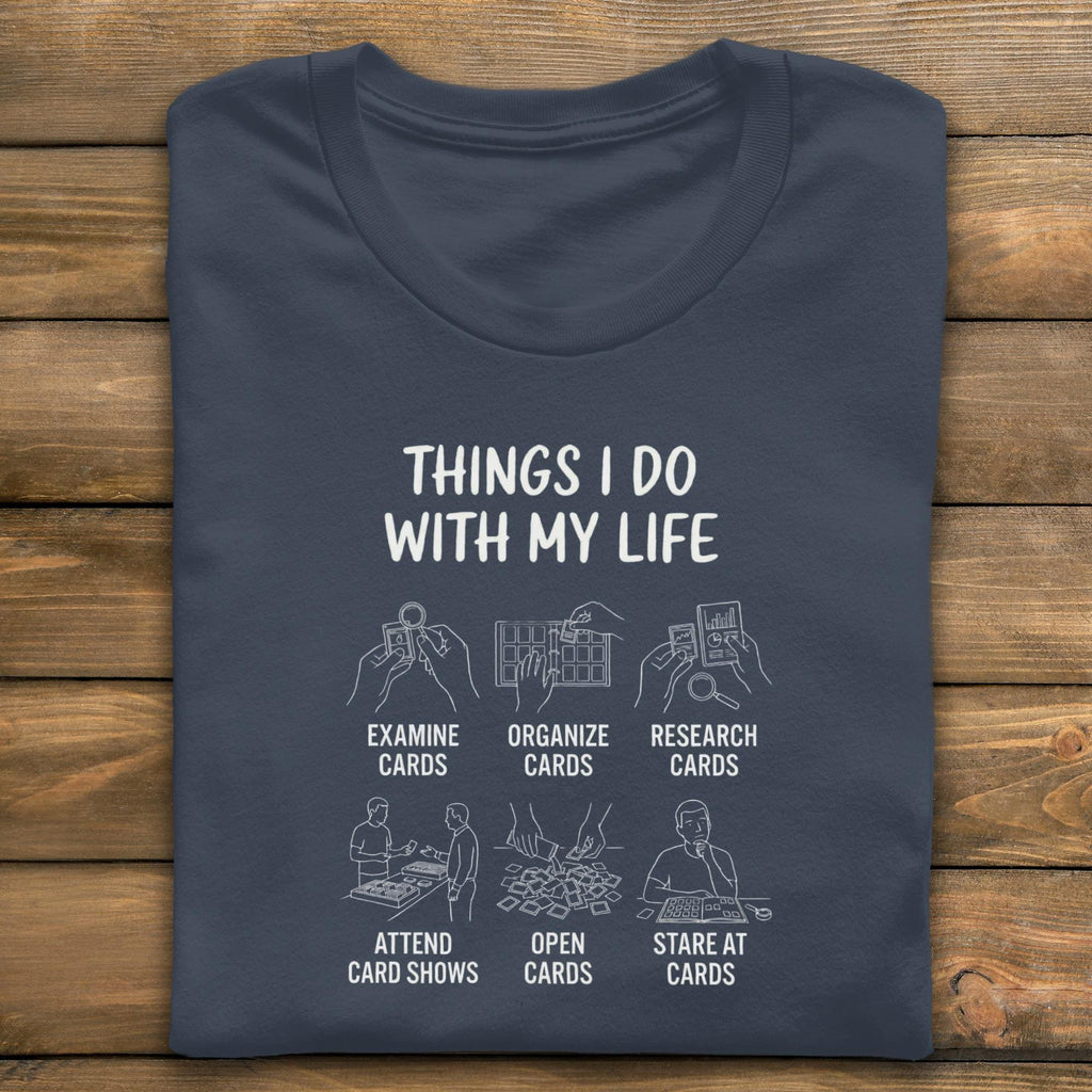 Card Collector T-Shirt, Trading Card Hobby Tee, Things I Do With My Life, Funny Card Show Gift, Card Collecting Shirt, Carding Tee