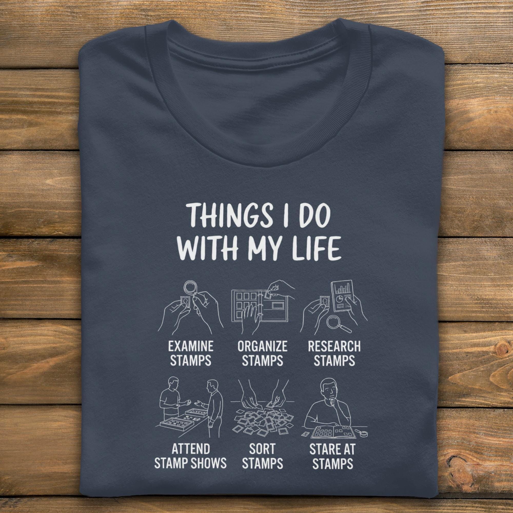Stamp Collector T-Shirt, Things I Do With My Life, Philately Hobby Tee, Stamp Lover Gift, Funny Stamp Collecting Shirt, Show Stamps, Sort