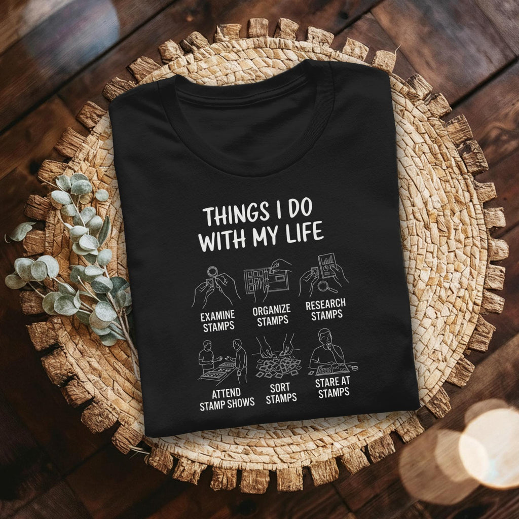 Stamp Collector T-Shirt, Things I Do With My Life, Philately Hobby Tee, Stamp Lover Gift, Funny Stamp Collecting Shirt, Show Stamps, Sort