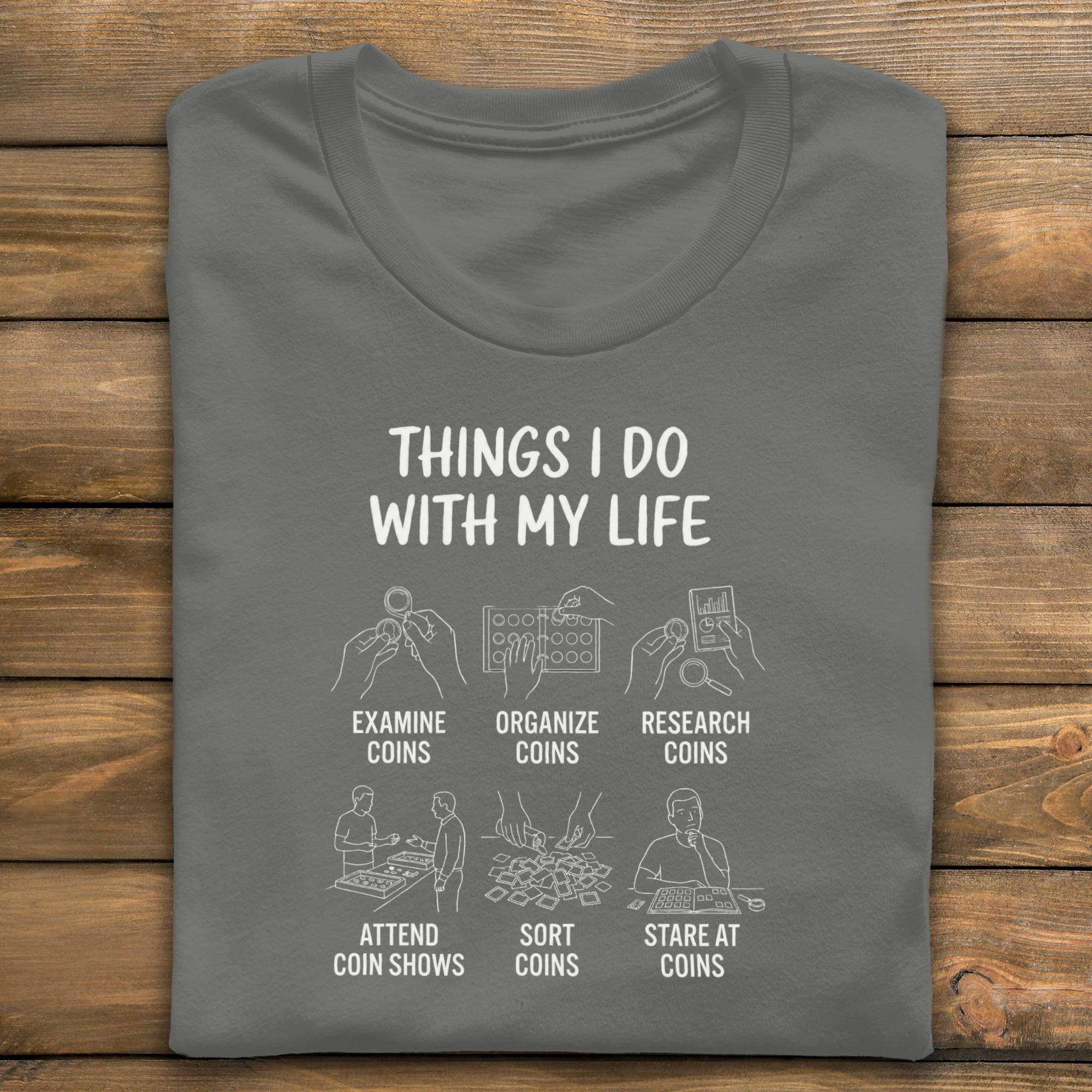 Coin Collector T-Shirt, Things I Do With My Life Shirt, Numismatist Tee, Coin Collecting Gift, Coin Hobby T-Shirt, Funny Coin Shirt