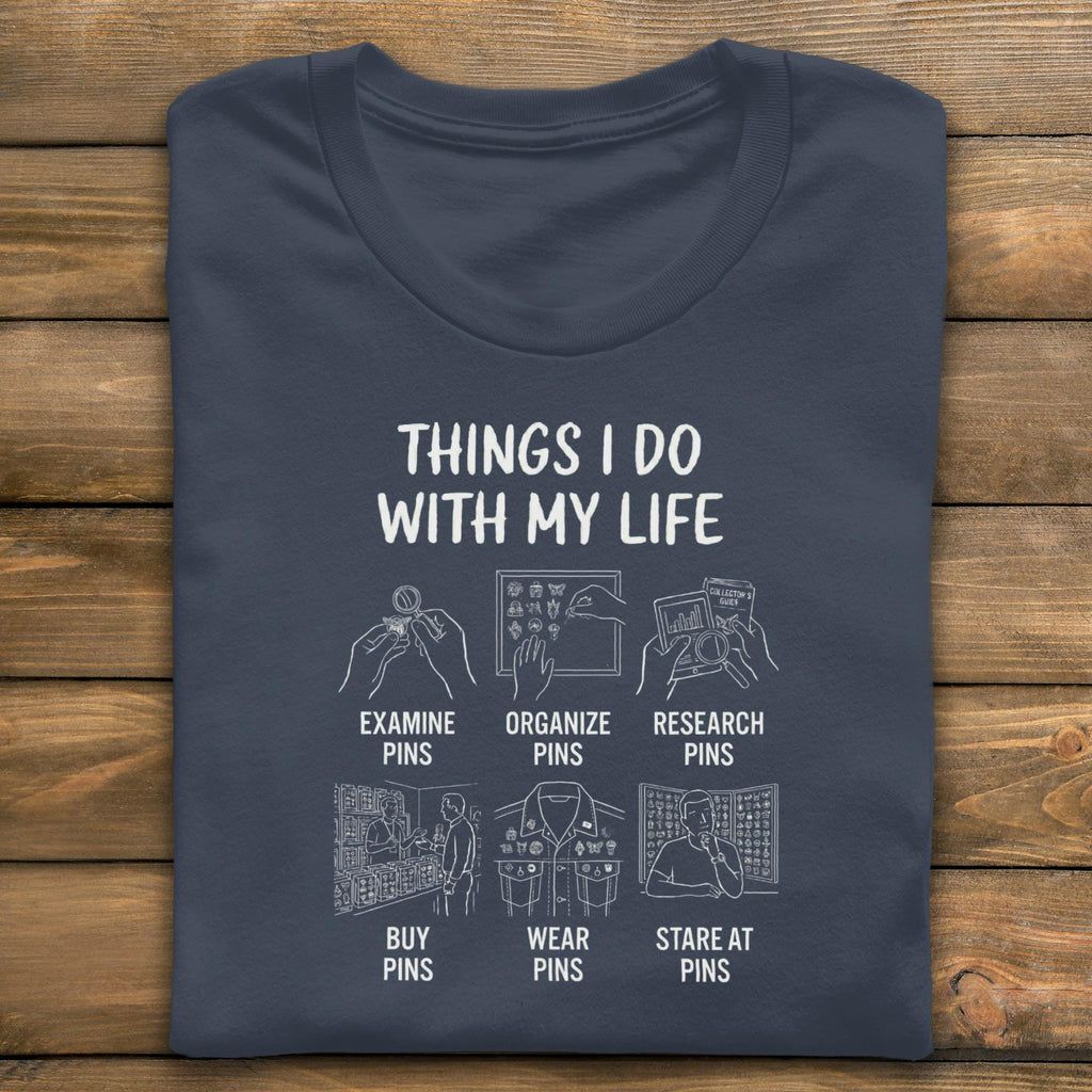 Pin Collector T-Shirt, Things I Do With My Life, Enamel Pin Lover, Funny Hobby Shirt, Pin Obsessed Tee, Gift for Pin Addicts
