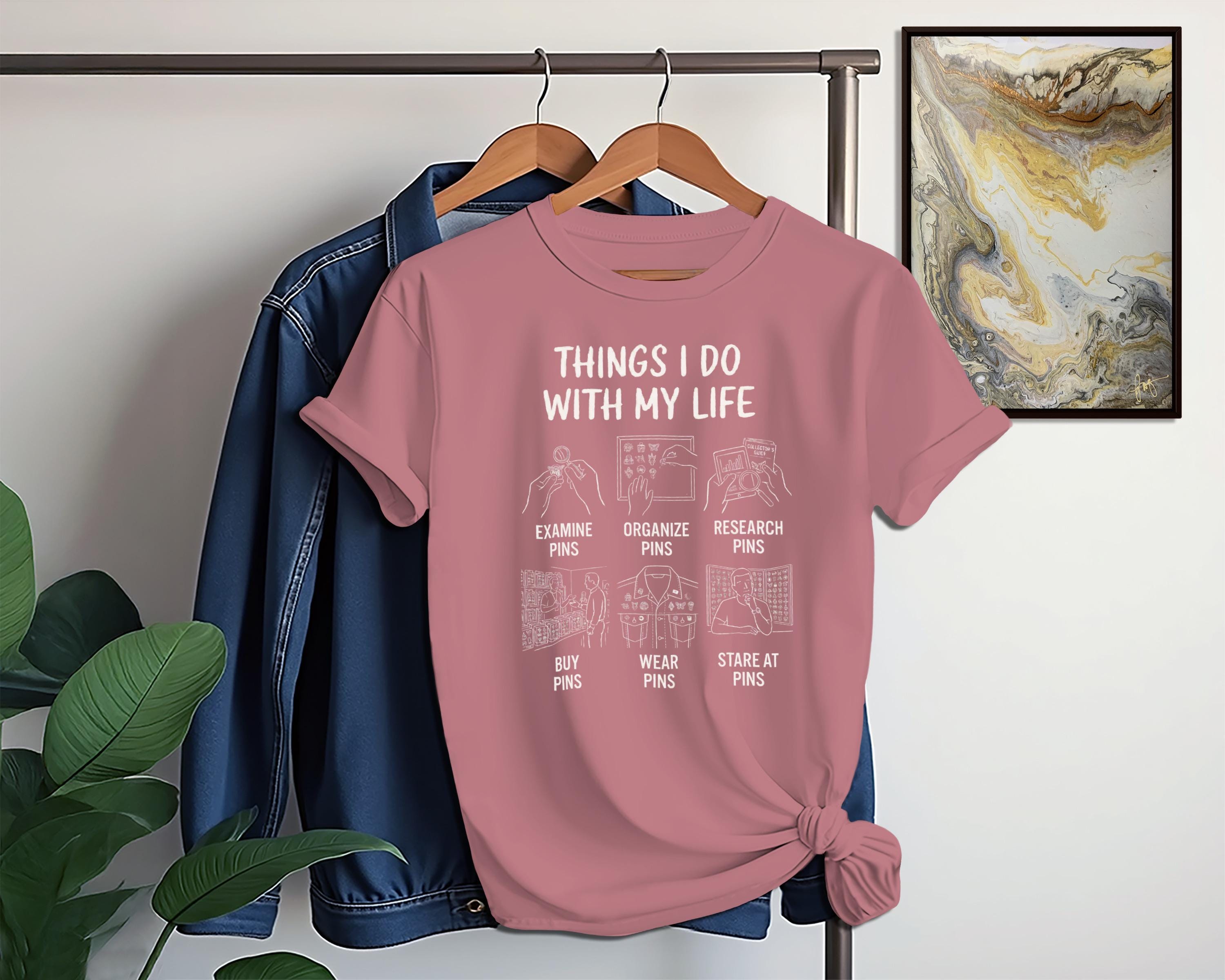 Pin Collector T-Shirt, Things I Do With My Life, Enamel Pin Lover, Funny Hobby Shirt, Pin Obsessed Tee, Gift for Pin Addicts