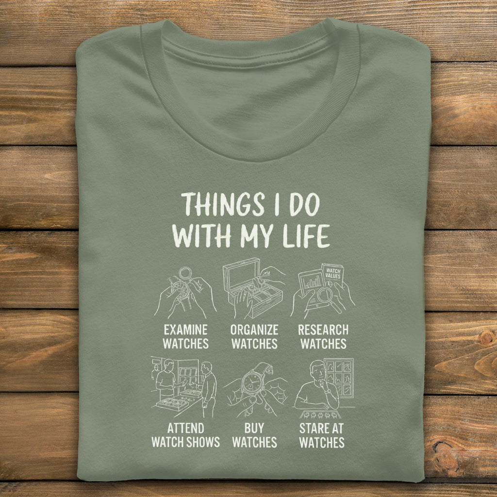Funny Watch Collector T-Shirt, Things I Do With My Life, Watch Enthusiast Gift, Watch Lover T-Shirt, Luxury Timepiece Hobby Tee