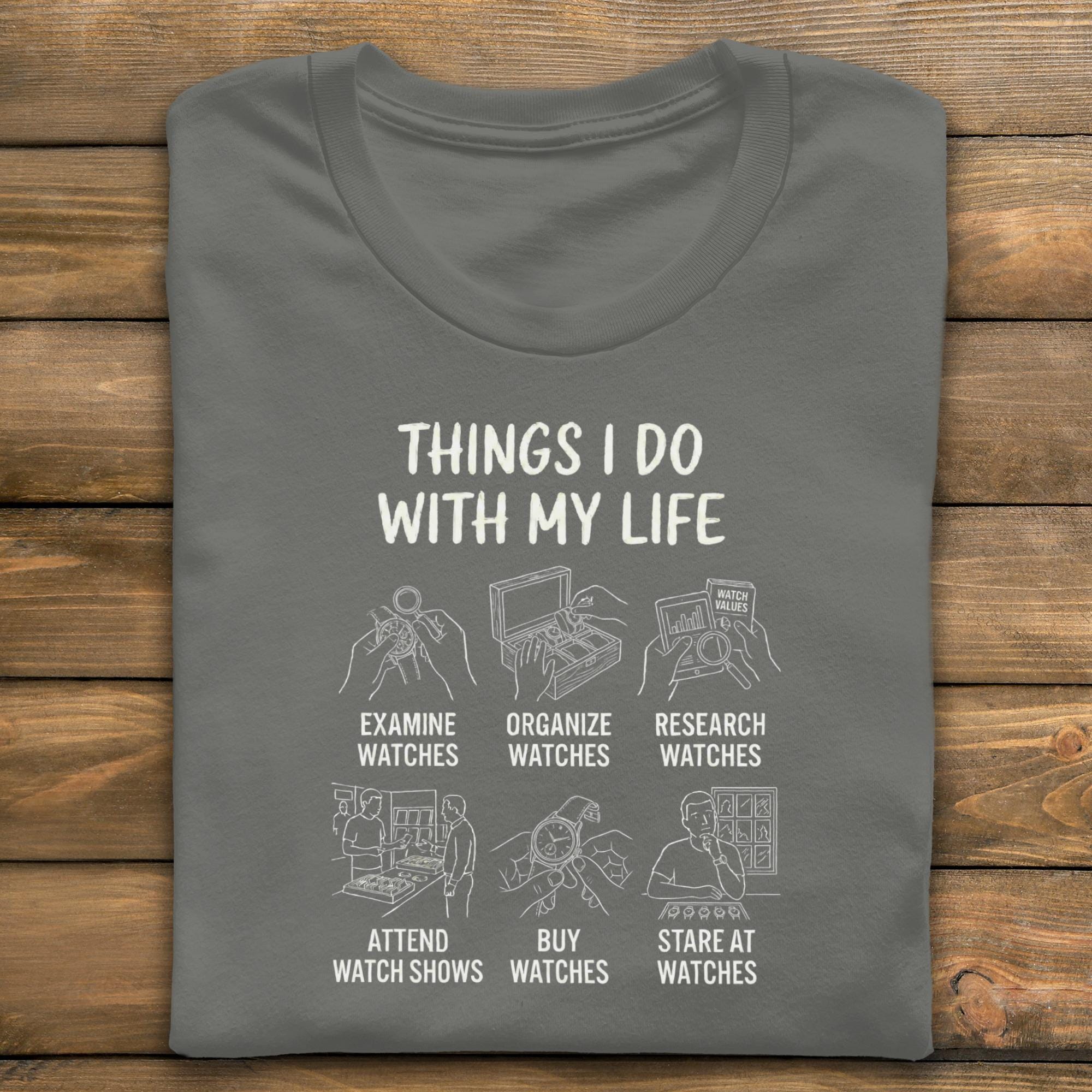 Funny Watch Collector T-Shirt, Things I Do With My Life, Watch Enthusiast Gift, Watch Lover T-Shirt, Luxury Timepiece Hobby Tee
