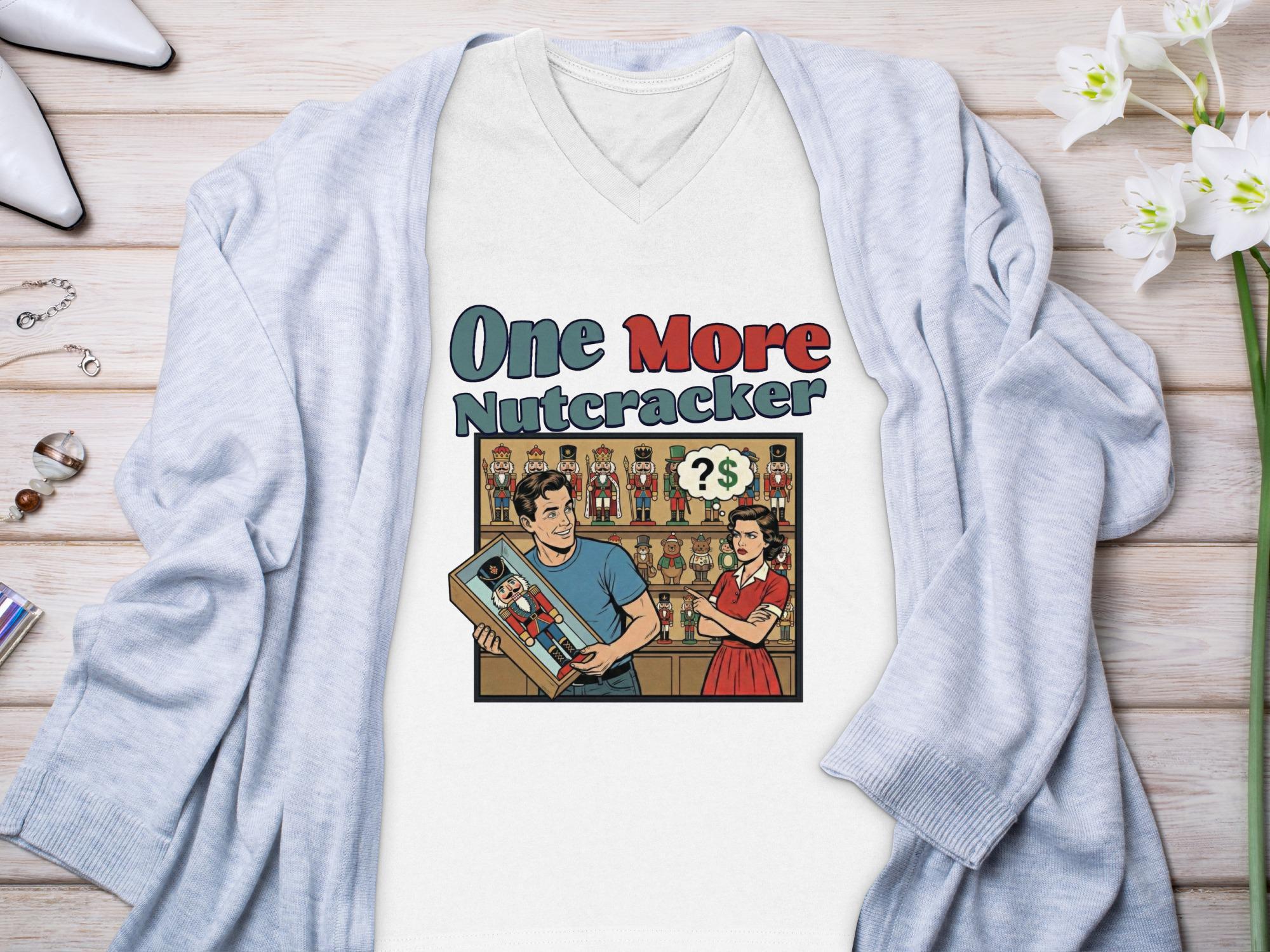 One More Nutcracker Graphic Tee, Funny Nutcracker T-Shirt, Holiday Humor Shirt, Christmas Gift Idea, Unique Christmas Apparel