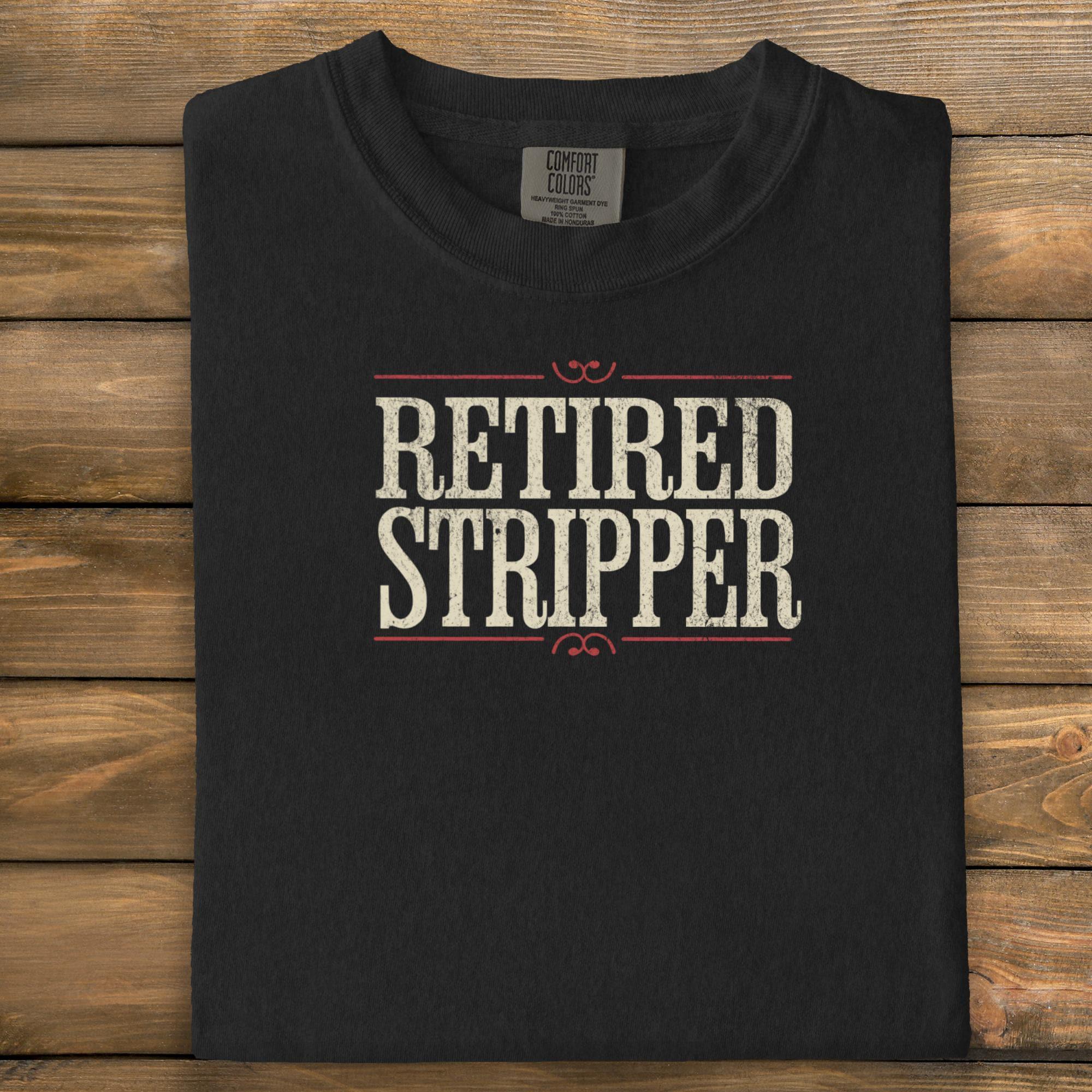 Funny Retired Stripper Shirt, Humorous Retirement Gift, Retired Stripper T-Shirt, Novelty Retirement Tee, Retirement Party Shirt