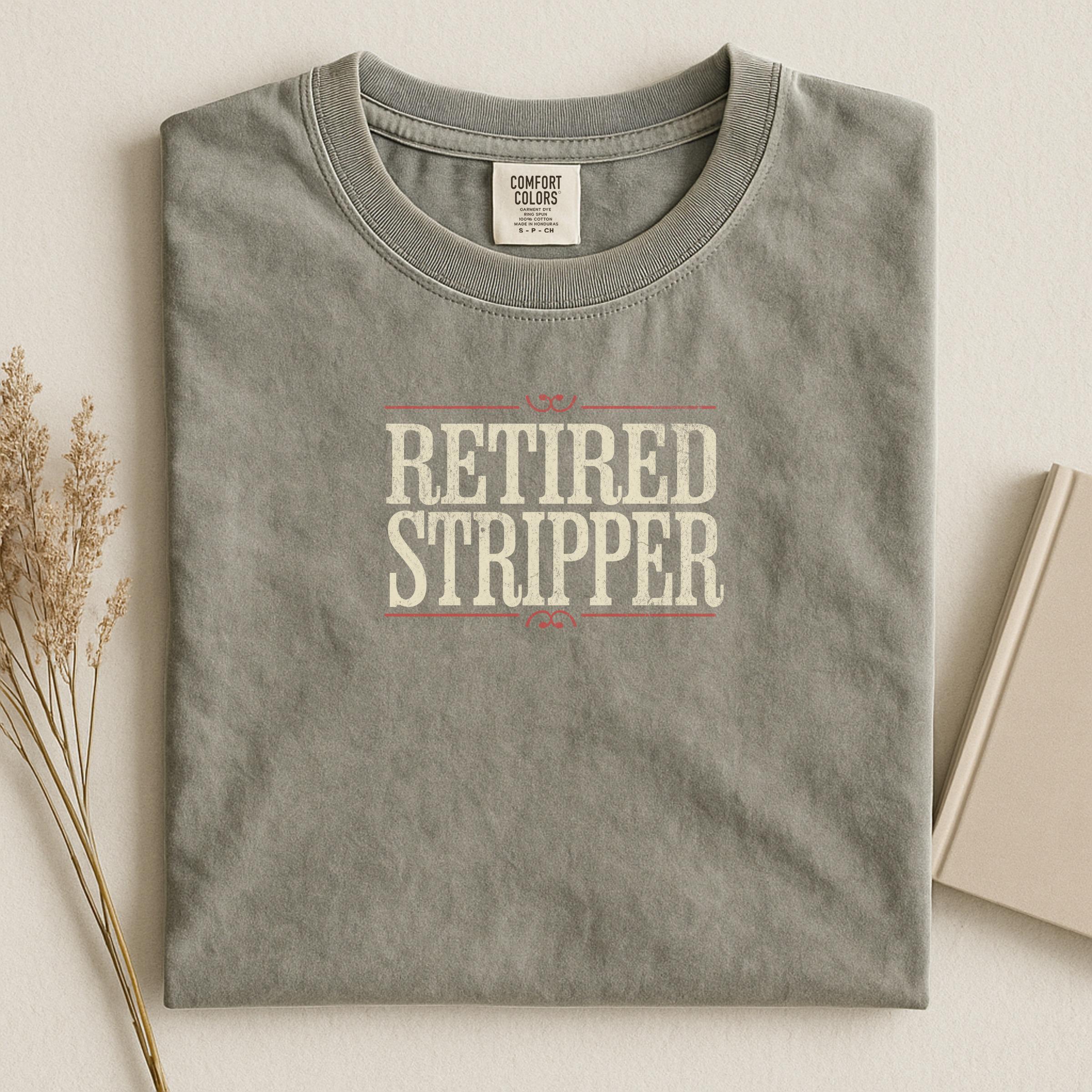Retired Stripper T Shirt, Funny Retirement Gift, Humorous Graphic Tee for Retirees, Novelty Shirt, Retirement Party Shirt