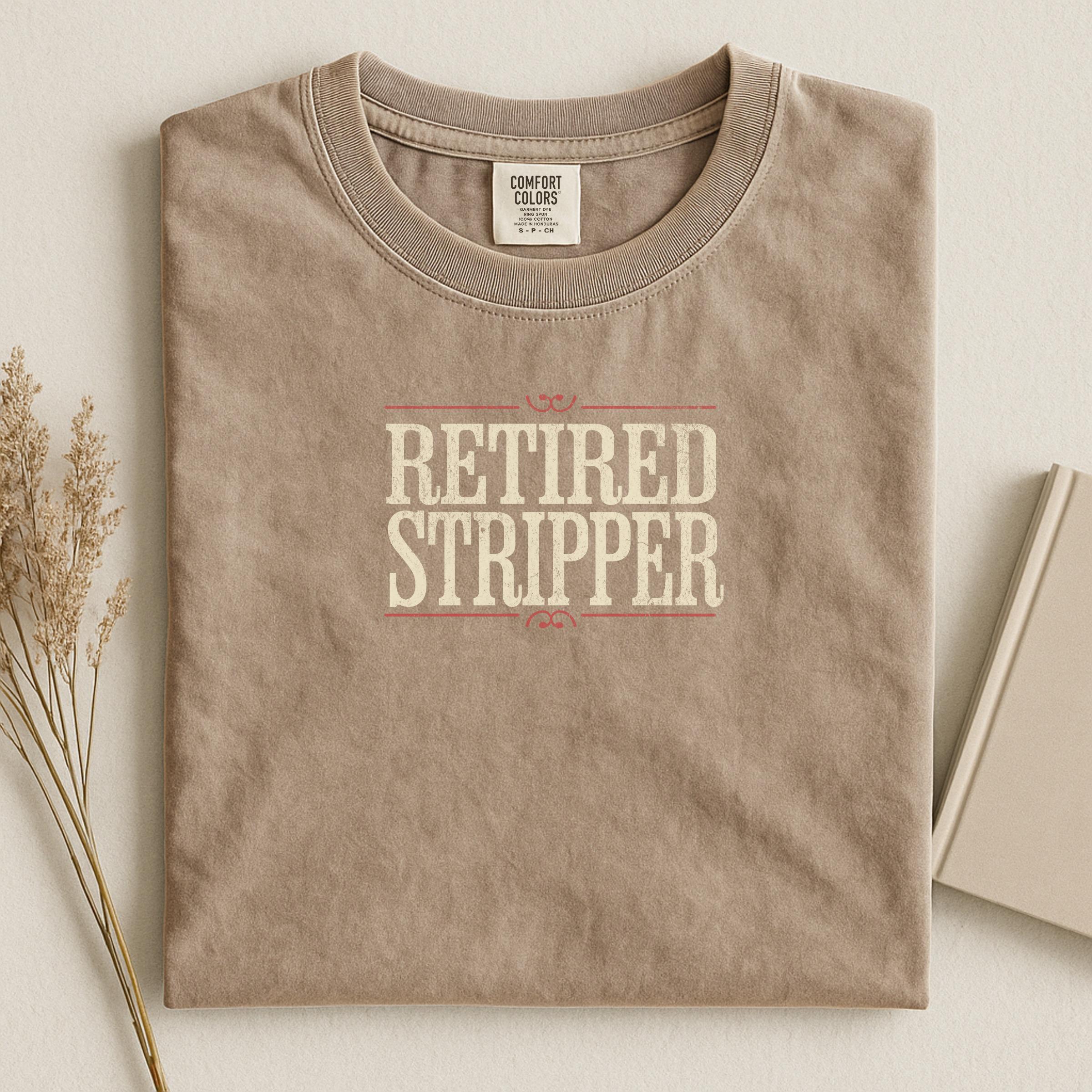 Retired Stripper Shirt Funny Retirement Gift, Humorous Retired T-shirt, Unique Retired Stripper Tee, Novelty Retirement Top