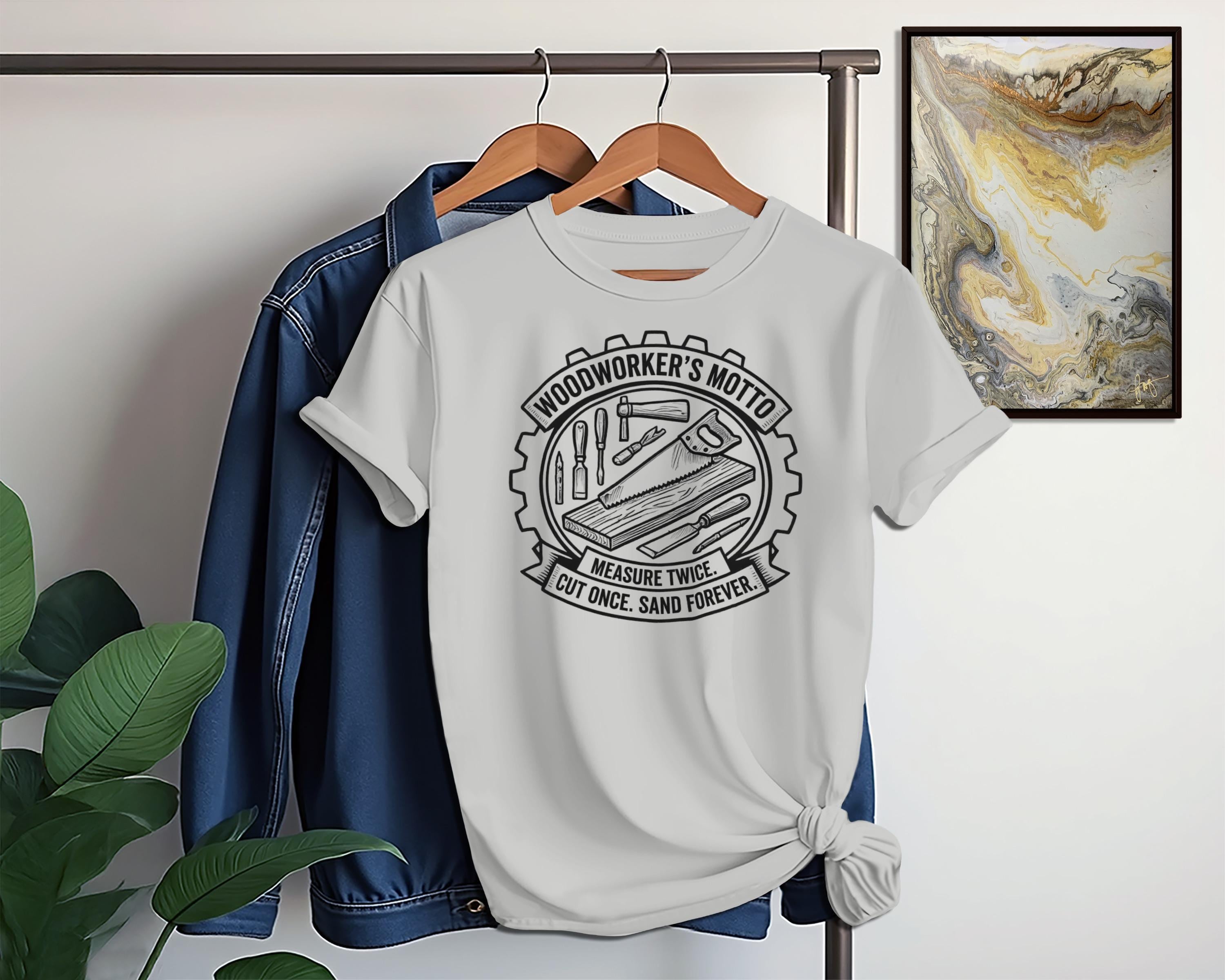 Woodworker's Motto T-Shirt, Carpenter Shirt, Measure Twice Cut Once Shirt, Woodworking Gift, Handyman T-Shirt