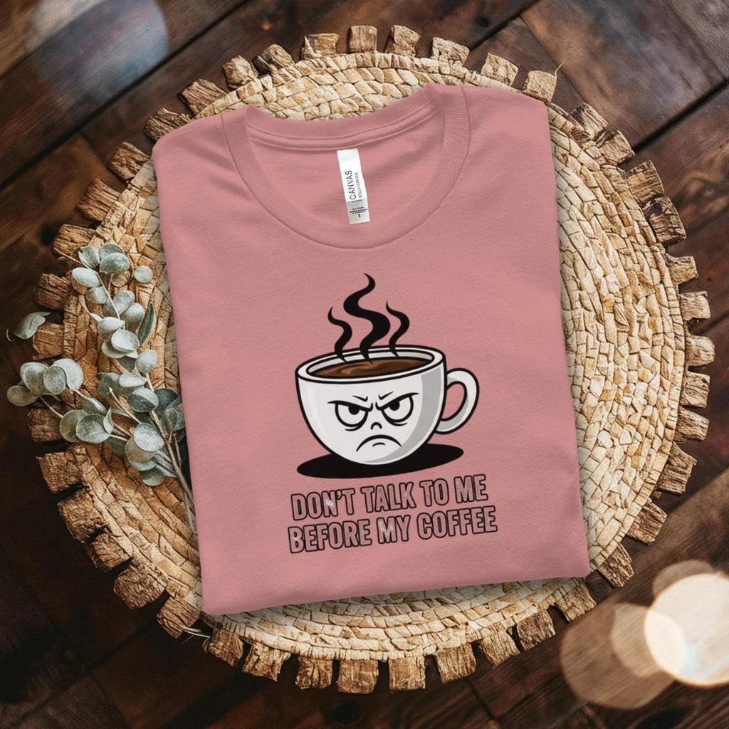 Don't Talk To Me Before My Coffee T-Shirt, Funny Coffee Mug, Coffee Lover Gift, Sarcastic Shirt, Coffee Quote, Caffeine Addict Tee