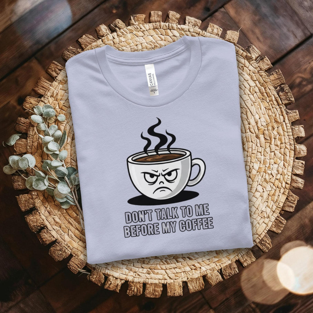Don't Talk To Me Before My Coffee T-Shirt, Funny Coffee Mug, Coffee Lover Gift, Sarcastic Shirt, Coffee Quote, Caffeine Addict Tee
