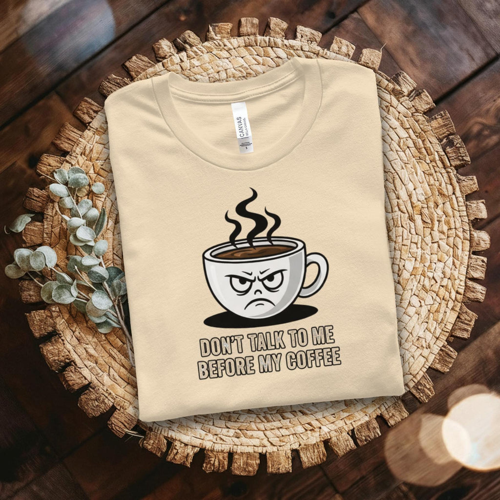 Don't Talk To Me Before My Coffee T-Shirt, Funny Coffee Mug, Coffee Lover Gift, Sarcastic Shirt, Coffee Quote, Caffeine Addict Tee
