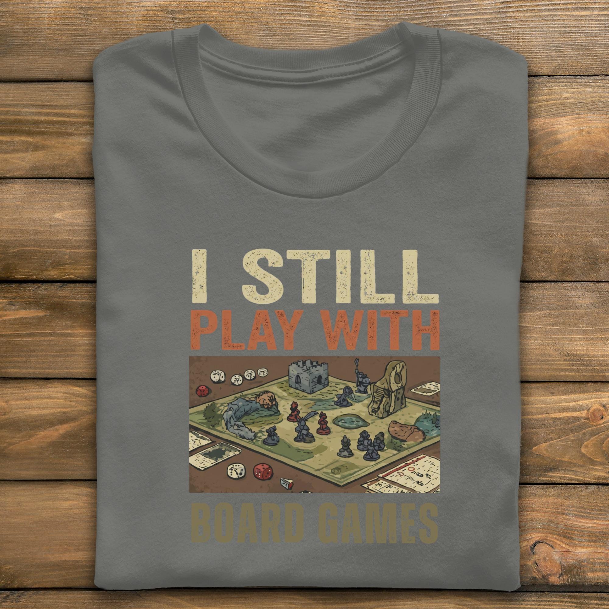 I Still Play Board Games T-Shirt, Tabletop Gaming Tee, RPG Lover Gift, Board Game Player Shirt, Dice Games Apparel