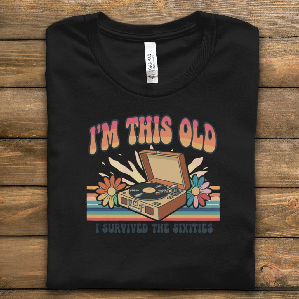 I'm This Old Sixties T-Shirt, Retro Record Player Tee, Vintage Music Lover Gift, 60s Survivor Shirt, Hippie Style, Groovy TShirt