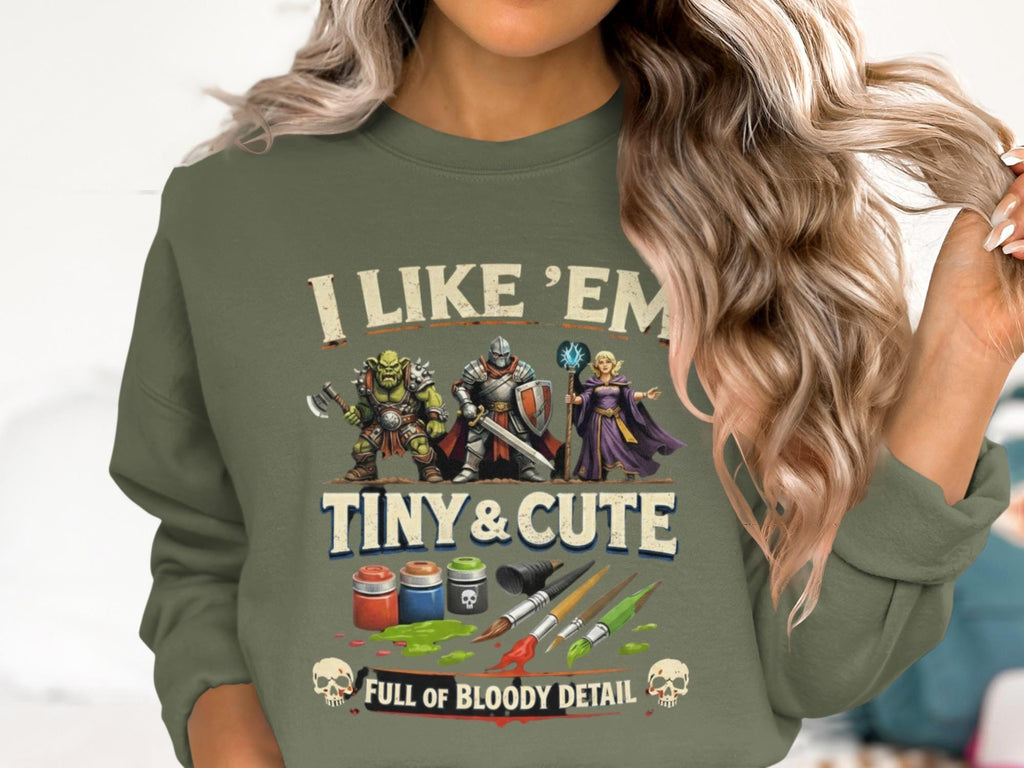 I Like 'Em Tiny and Cute Full of Bloody Detail Sweatshirt, Funny Orc Knight Wizard Design, Miniature Painting Humor Shirt