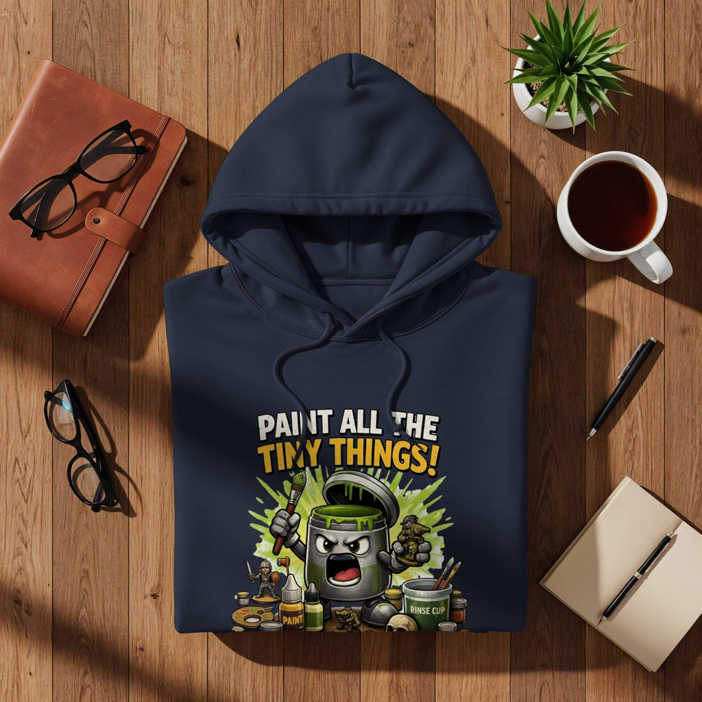 Paint All The Tiny Things Hoodie, Funny Graphic Sweatshirt, Artistic Painting Gift, Miniature Painter Clothing, Crafting Enthusiast Apparel