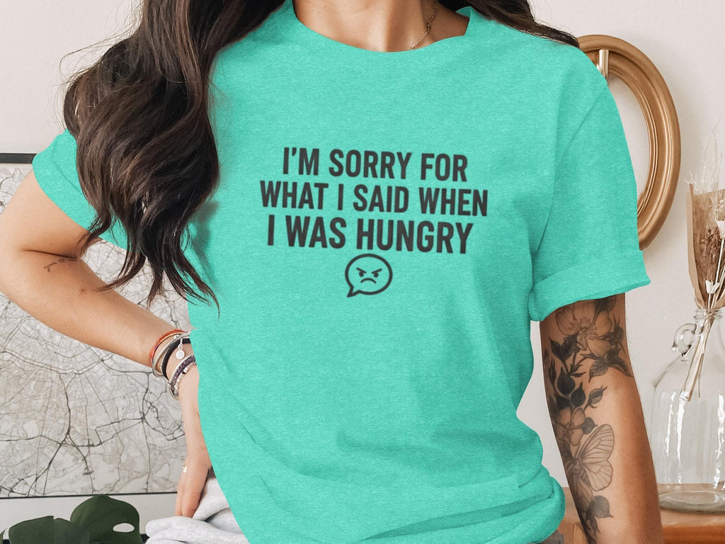 I'm Sorry T-Shirt, Funny Sarcastic Shirt, Hungry Apology Tee, Foodie Gift Shirt, Comfort Colors Shirt, Graphic Tee, Humor T-Shirt
