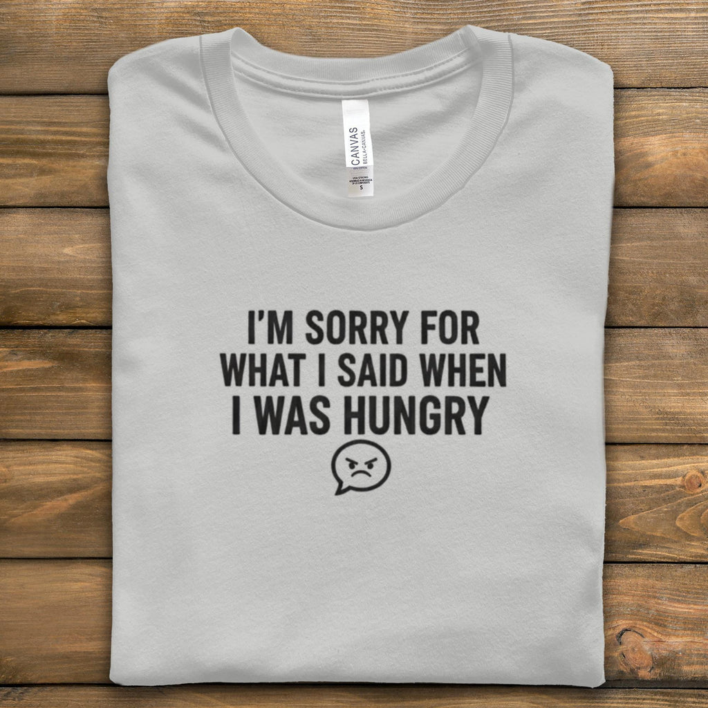 I'm Sorry T-Shirt, Funny Sarcastic Shirt, Hungry Apology Tee, Foodie Gift Shirt, Comfort Colors Shirt, Graphic Tee, Humor T-Shirt