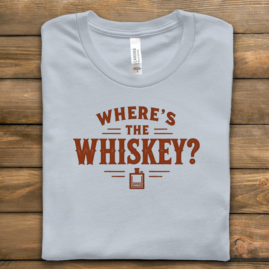 Where's The Whiskey T-Shirt, Funny Alcohol Tee, Comfort Colors Shirt, Party Shirt, Drinking Gift, Sarcastic Tee, Whiskey Lover Apparel