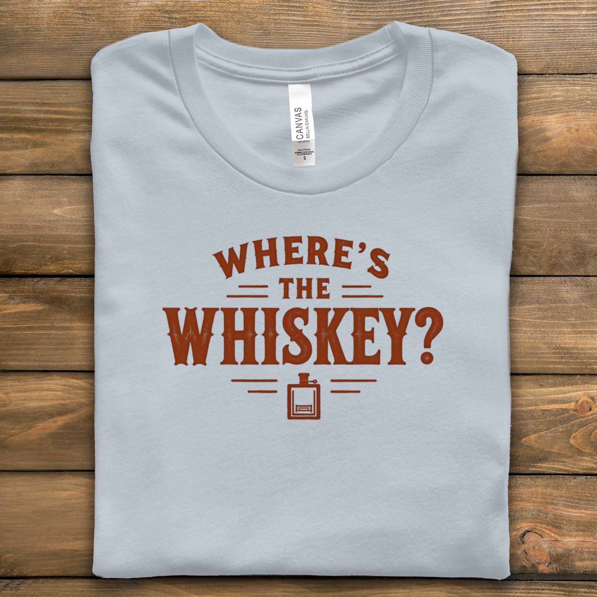 Where's The Whiskey T-Shirt, Funny Alcohol Tee, Comfort Colors Shirt, Party Shirt, Drinking Gift, Sarcastic Tee, Whiskey Lover Apparel