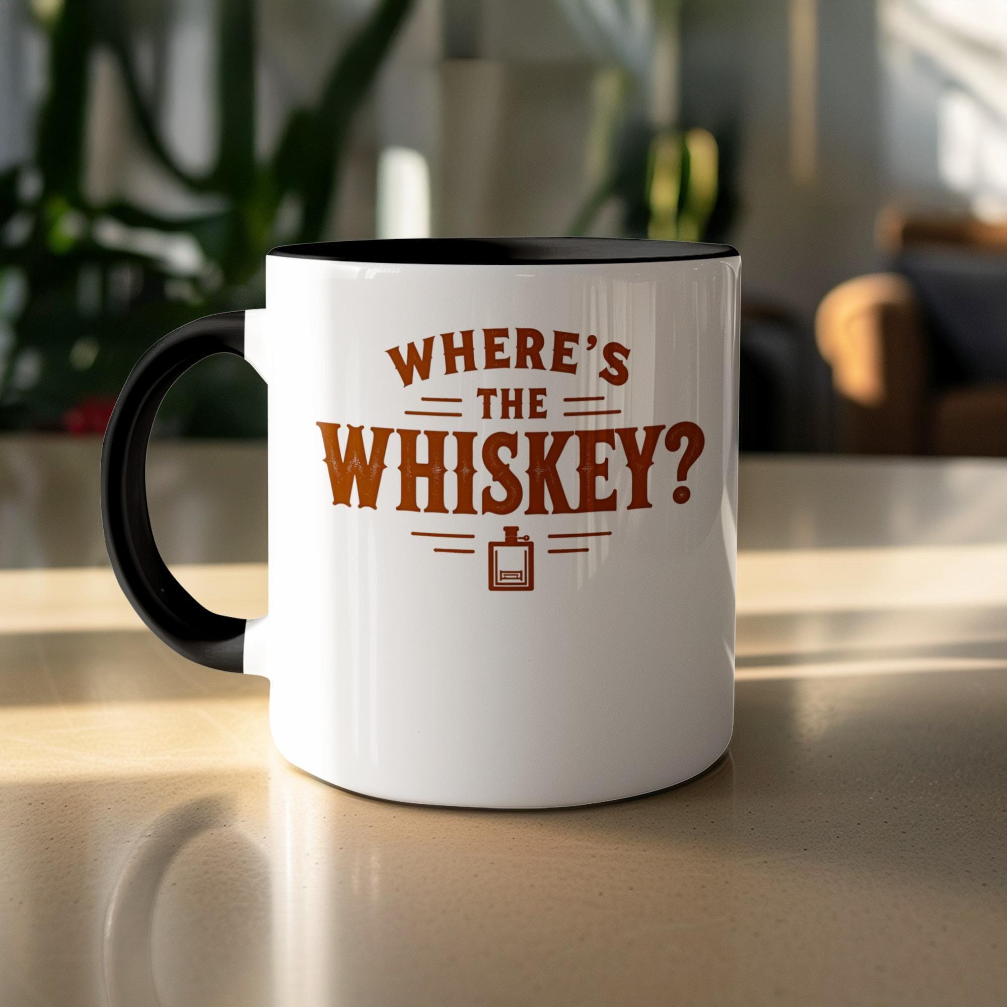 Where's The Whiskey Mug, Funny Coffee Mug, Novelty Gift for Whiskey Lovers, Unique Gift Idea, Humorous Mug for Friends