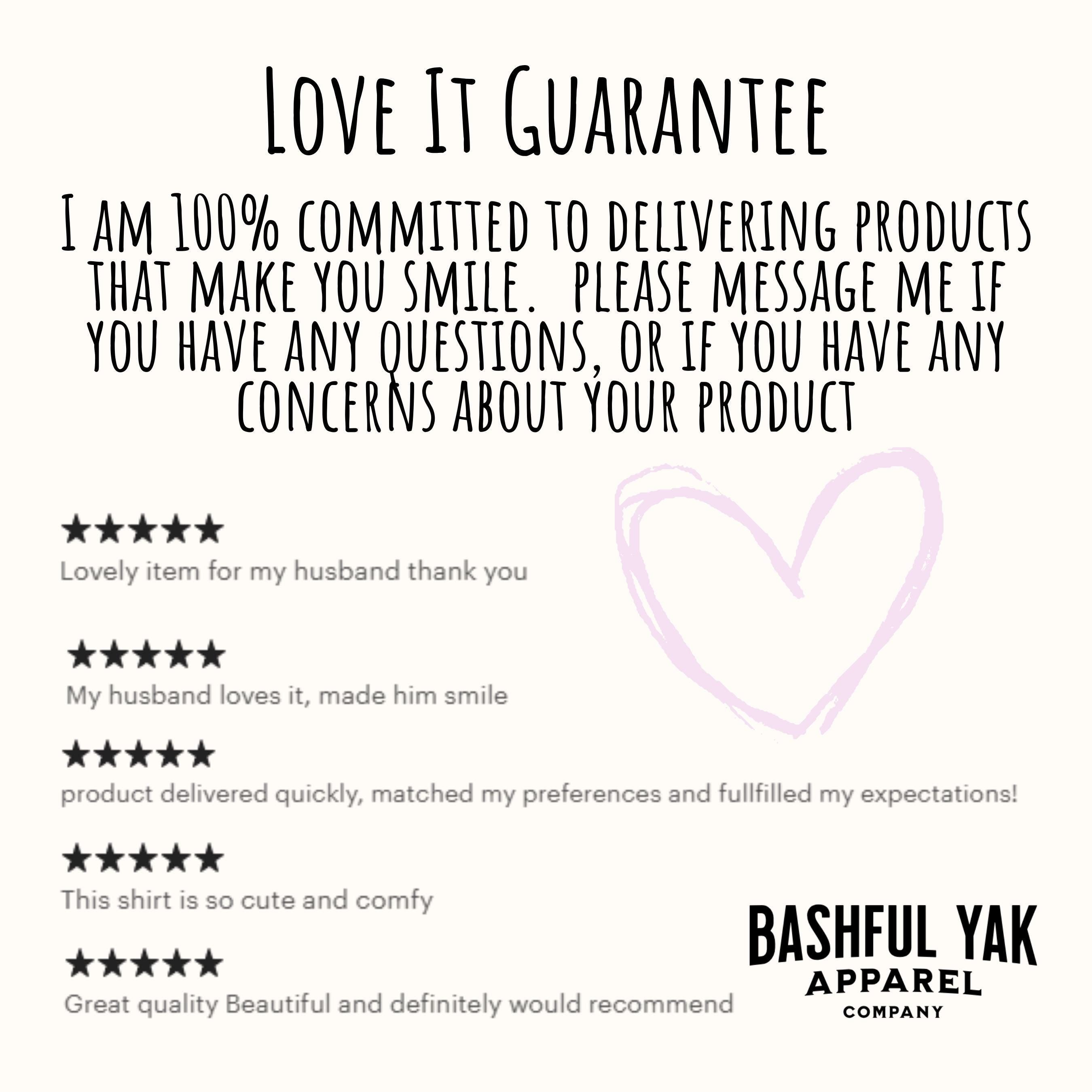The image is a product review for a clothing item, specifically a shirt, from the company Bashful Yak Apparel. The review is written in a casual and friendly tone, expressing the author's satisfaction with the product and their commitment to delivering products that make customers smile. The review includes a heart symbol and stars to indicate the review's rating.