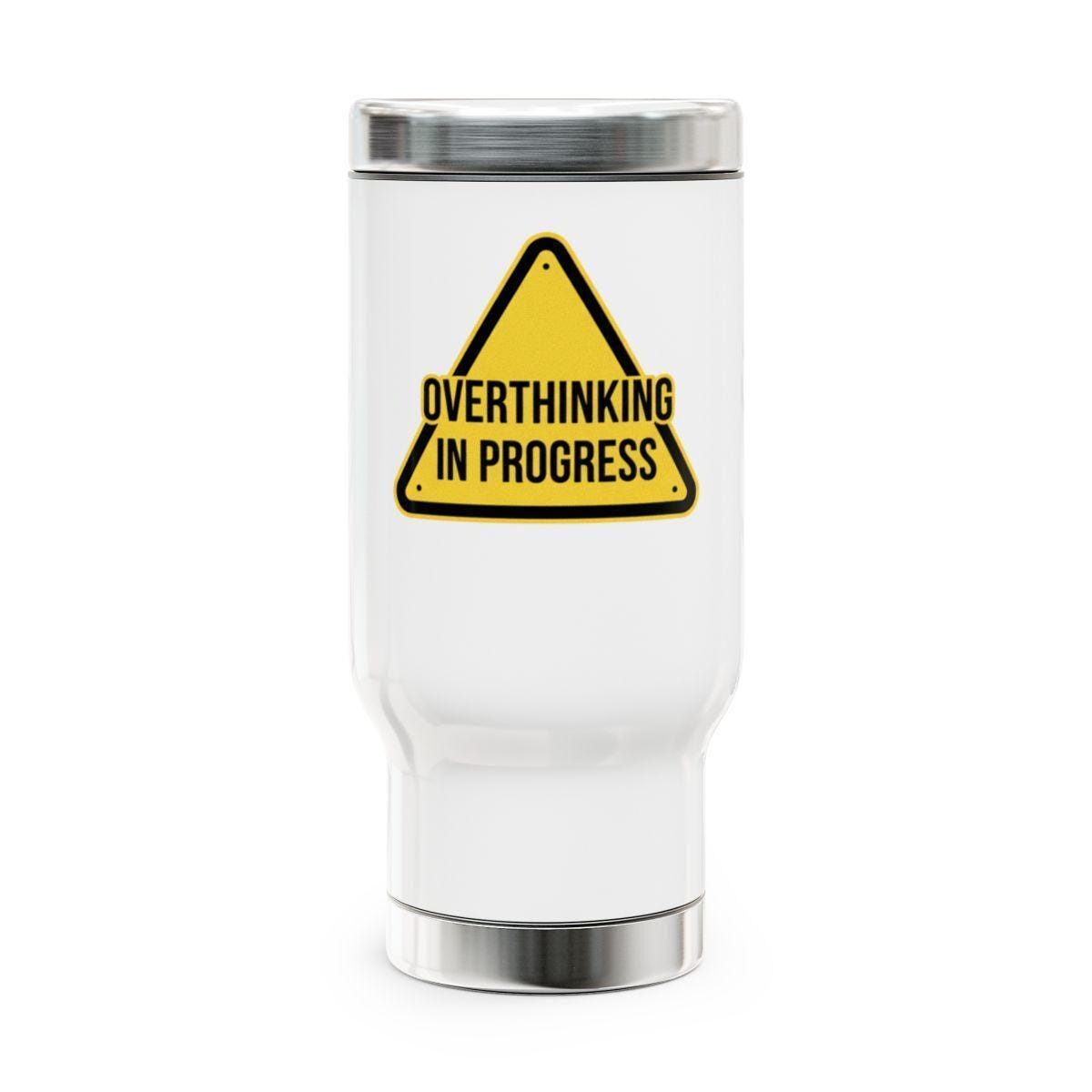 Funny Tumbler, Overthinking in Progress Travel Mug, Humorous Coffee Cup, Cute Gift for Thinkers, Insulated Stainless Steel Flask