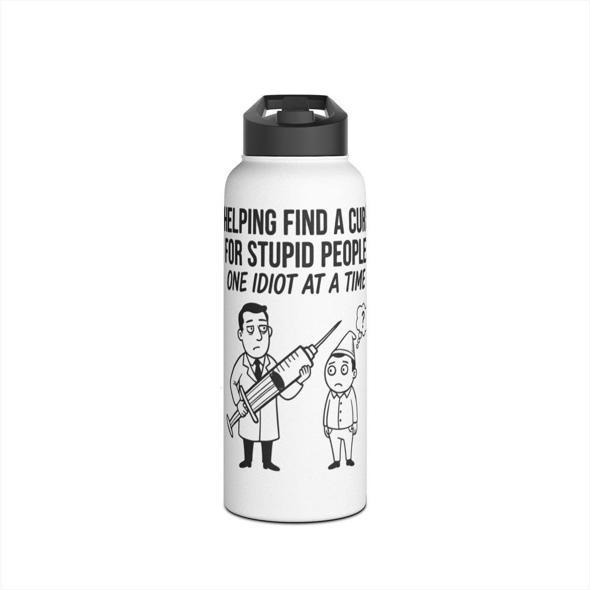Funny water bottle with hilarious quote, cure for stupid people design, novelty gift, humor flask, unique gag gift for friends