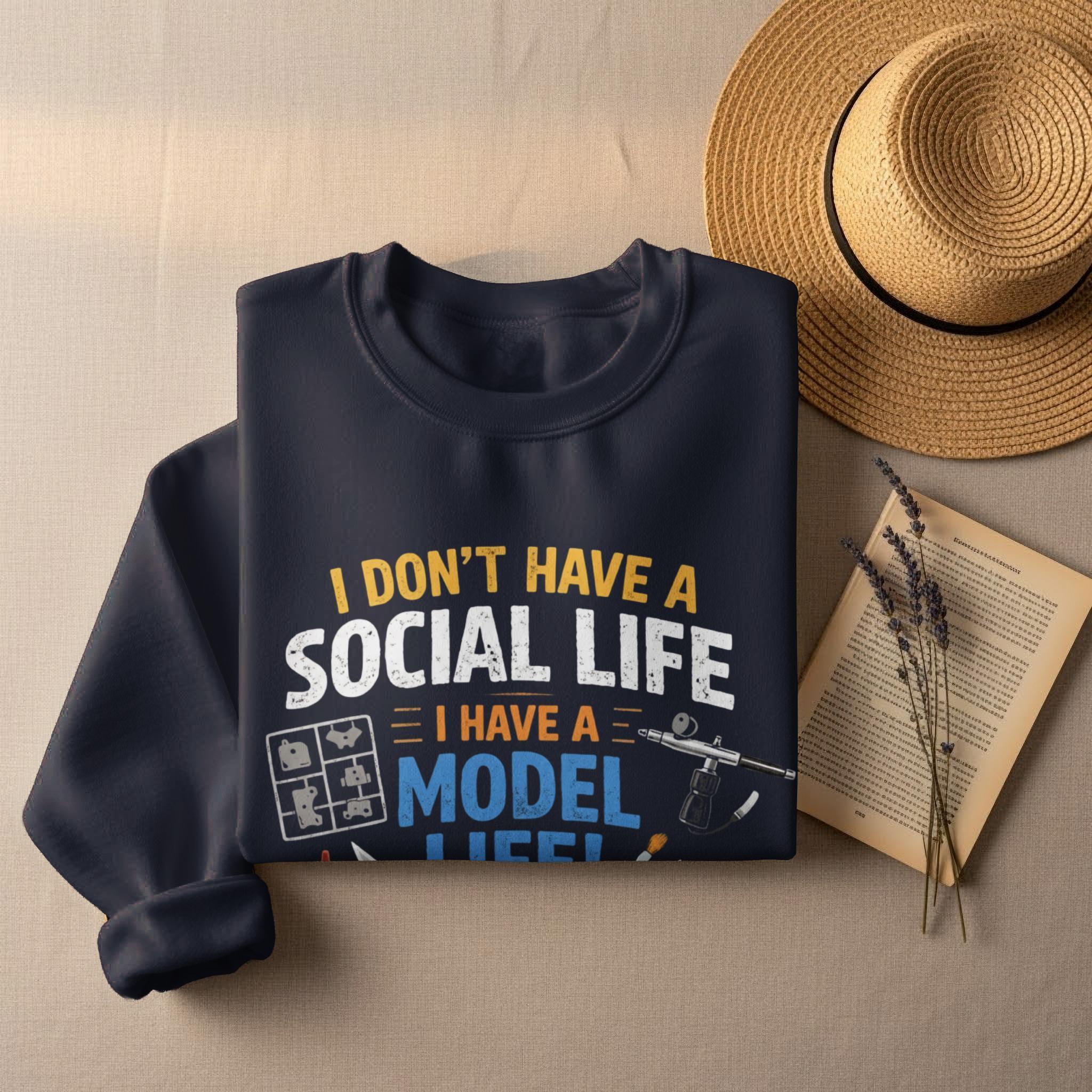 I Don't Have A Social Life I Have A Model Life Shirt, Funny Gift for Model Builders, Hobbyist Sweatshirt, Unique Graphic Tee