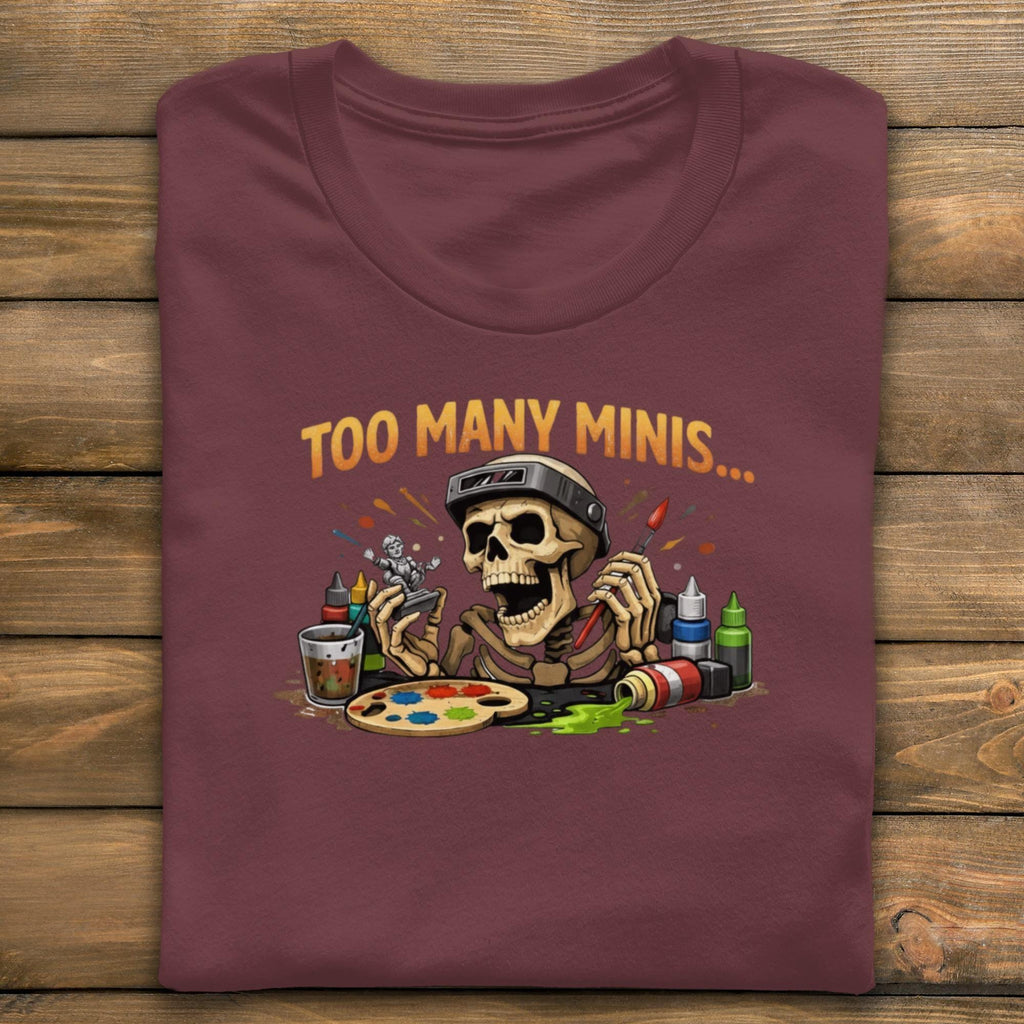 Too Many Minis T-Shirt, Funny Skeleton Painter Shirt, Miniatures Painting Tee, Humorous Tabletop Gaming Shirt, Hobbyist Gift
