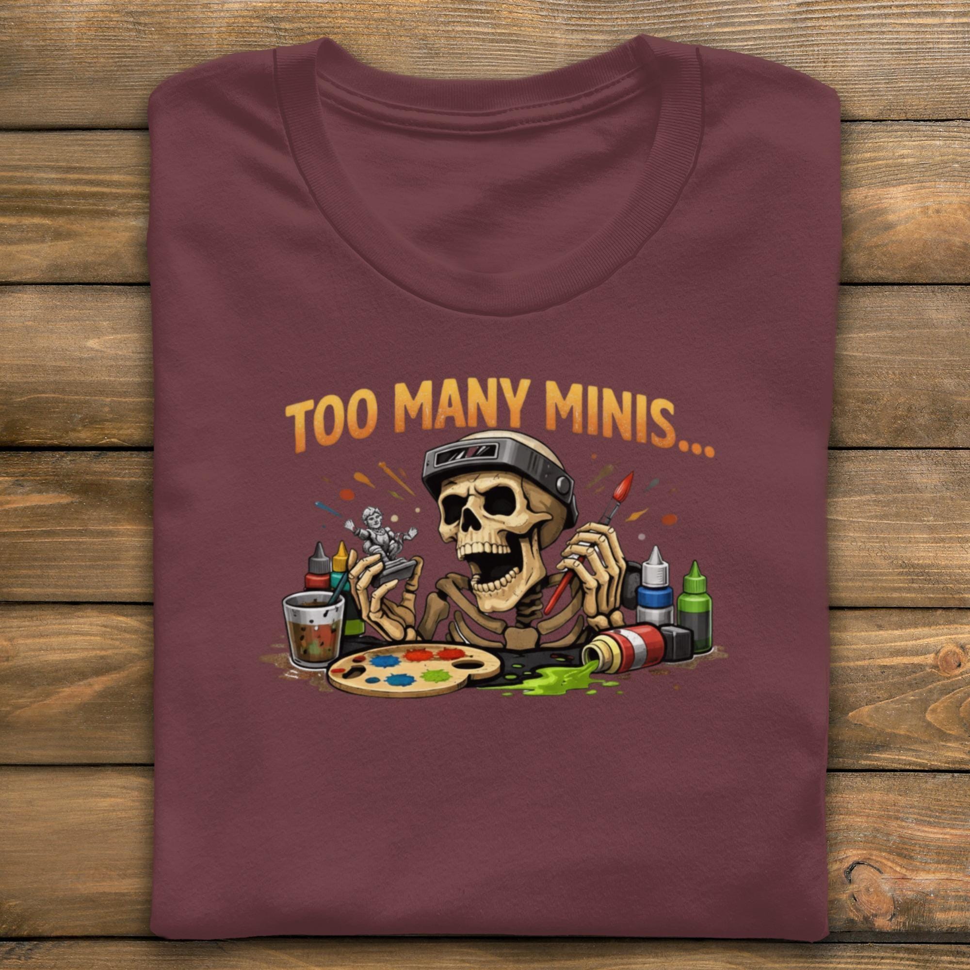 Too Many Minis T-Shirt, Funny Skeleton Painter Shirt, Miniatures Painting Tee, Humorous Tabletop Gaming Shirt, Hobbyist Gift