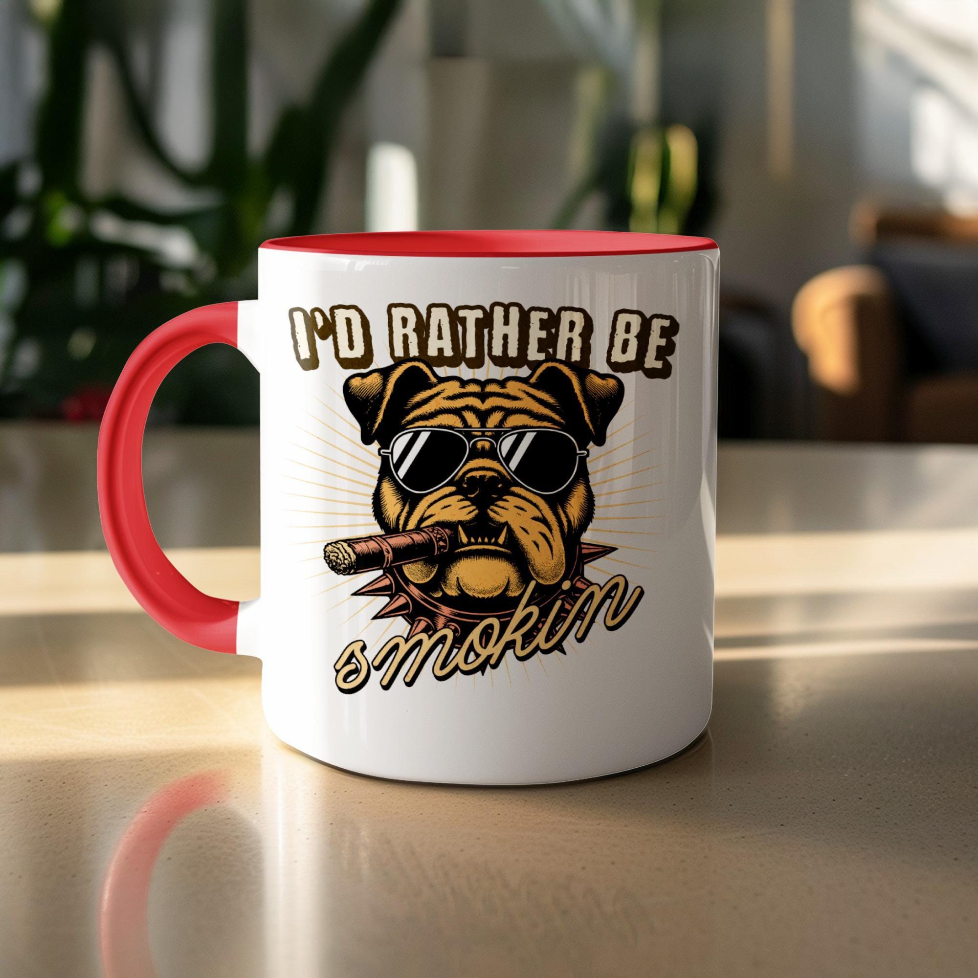 Funny Bulldog Mug with Quote, Novelty I Would Rather Be Smokin Coffee Cup, Unique Gift for Dog Lovers, Cool Gift Idea for Him