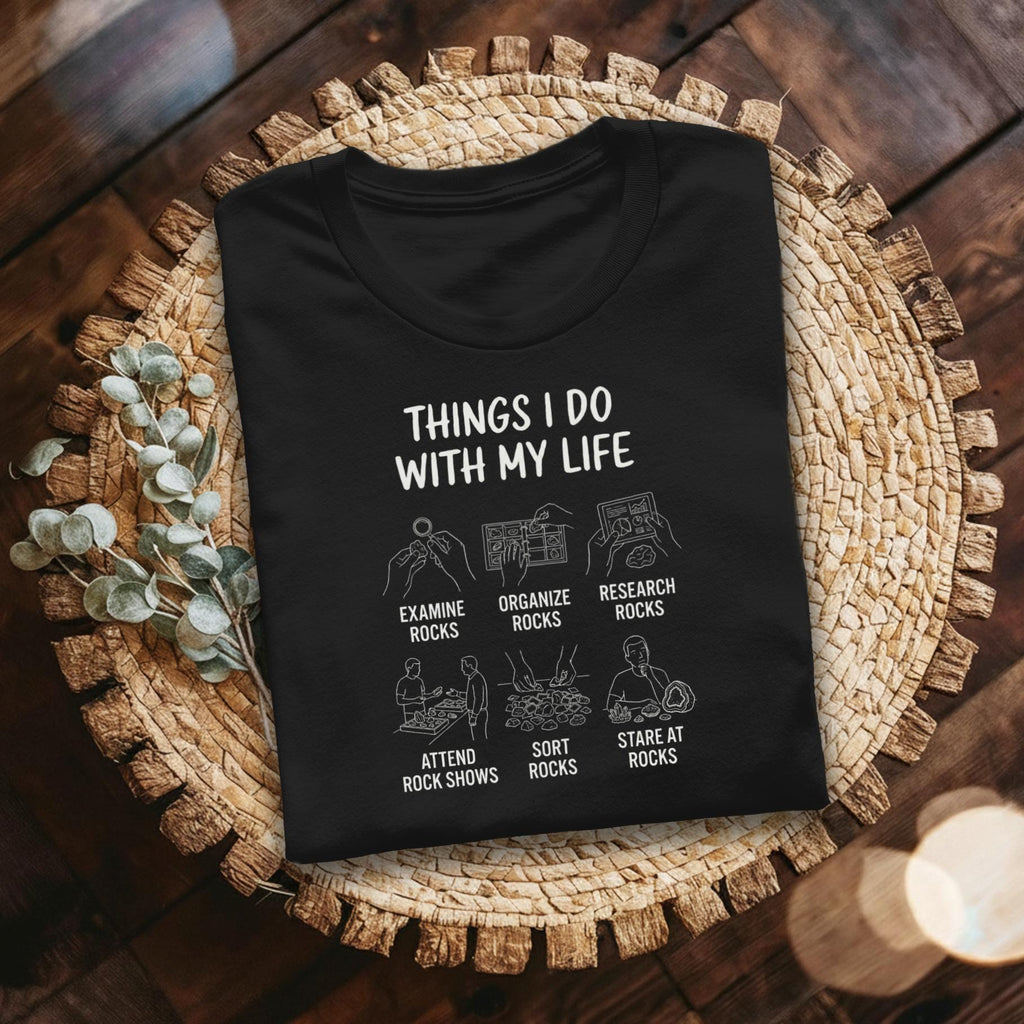 Rock Lover T-Shirt, Things I Do With My Life T-Shirt, Geology Enthusiast Apparel, Funny Rock Collector Gift, Rock Shows, Mineral Collector