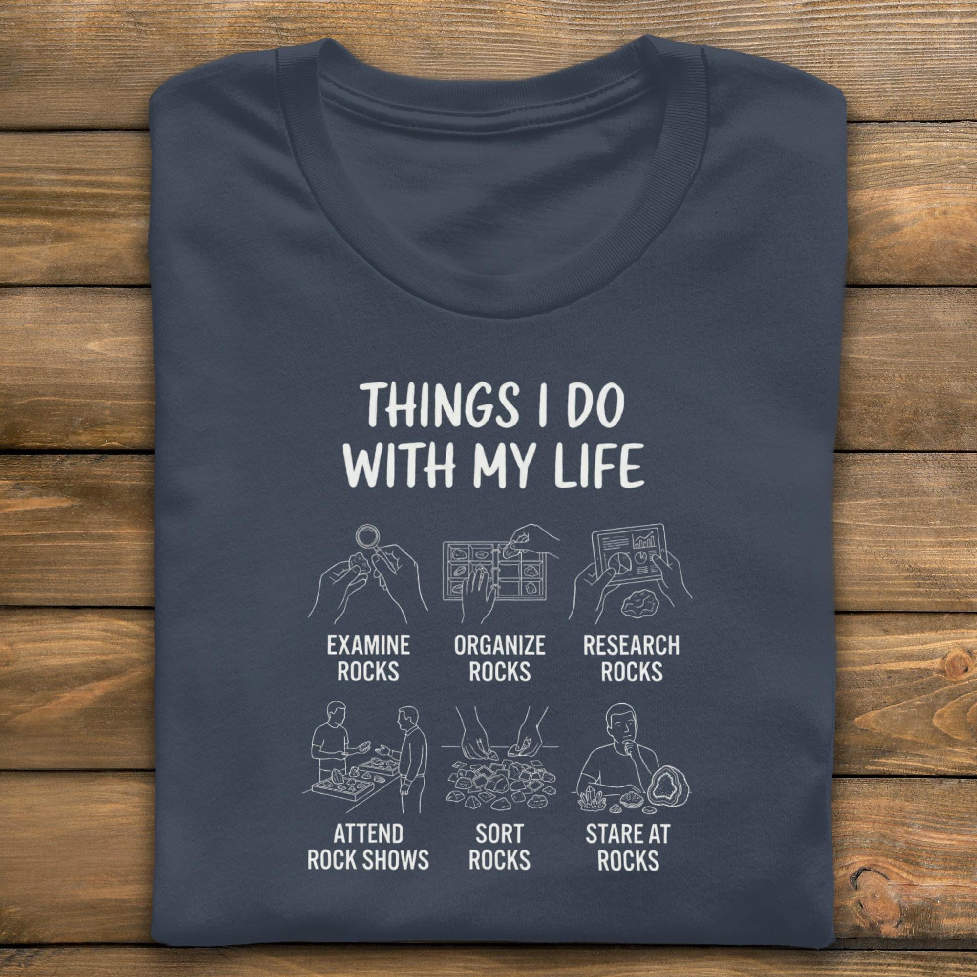 Rock Lover T-Shirt, Things I Do With My Life T-Shirt, Geology Enthusiast Apparel, Funny Rock Collector Gift, Rock Shows, Mineral Collector