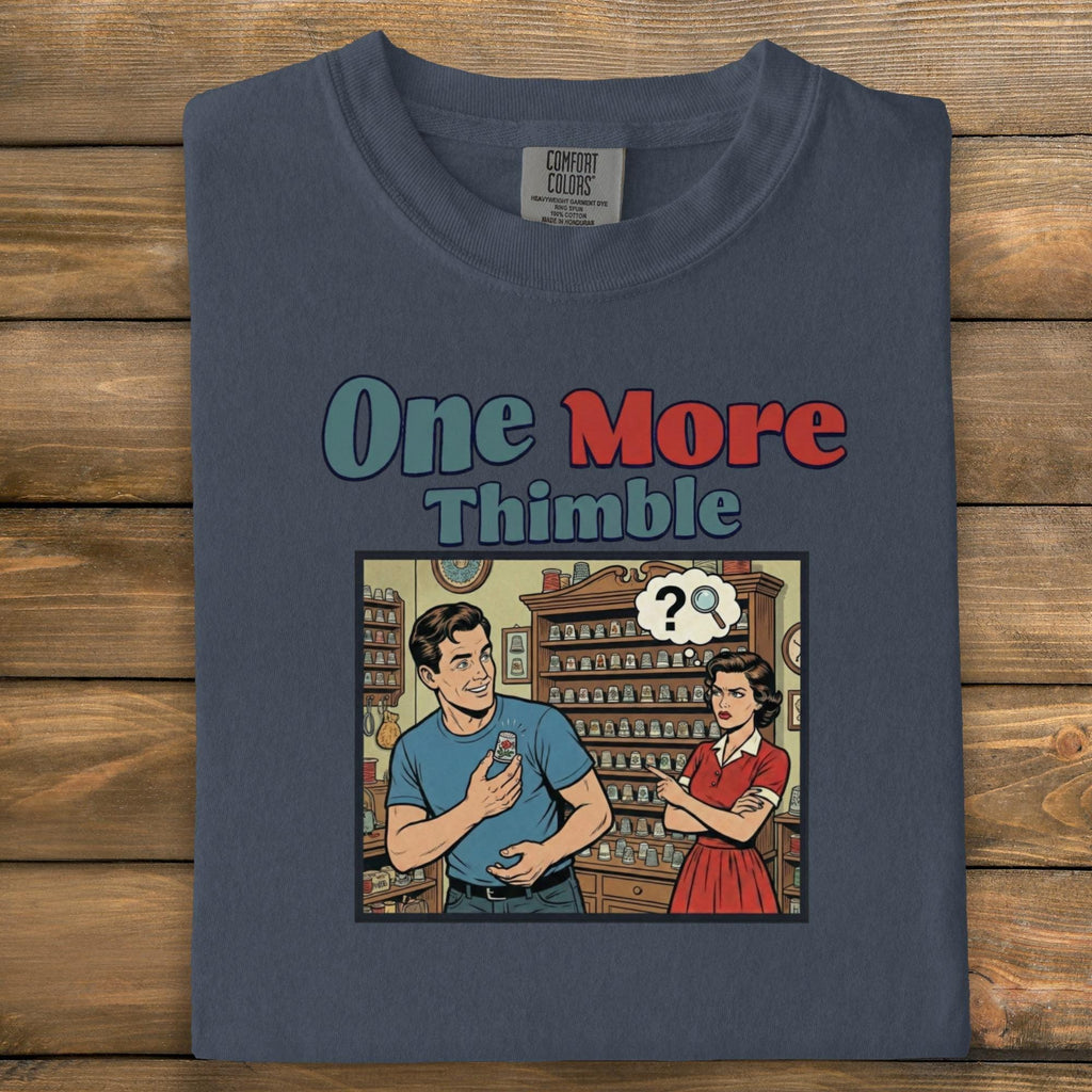 One More Thimble Funny Graphic Tee, Retro Style Shirt for Collectors, Vintage Inspired T-Shirt, Unique Gift Idea for Thimble Lovers
