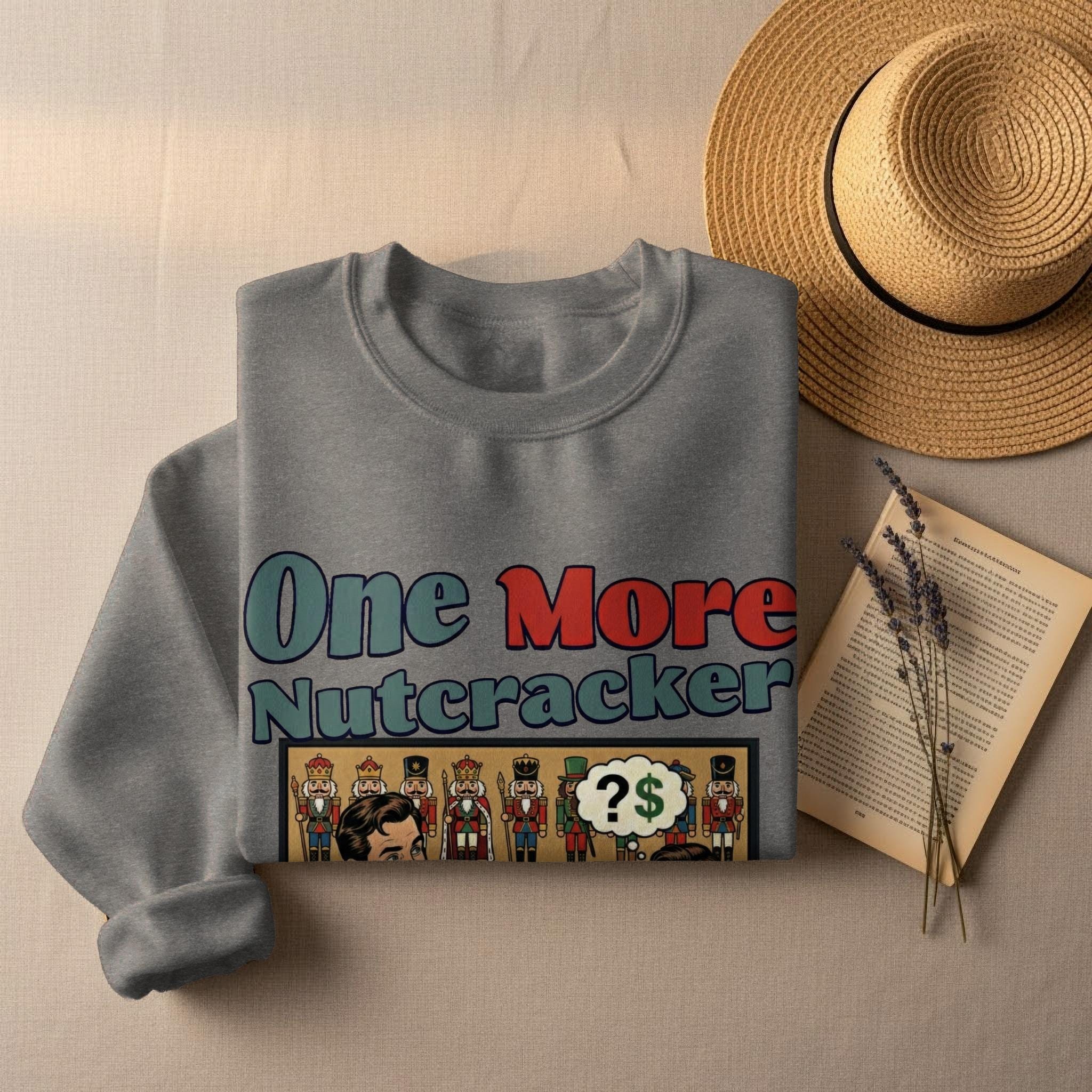 One More Nutcracker Sweatshirt, Funny Nutcracker Design, Graphic Sweatshirt, Holiday Nutcracker Sweatshirt, Christmas Nutcracker Top