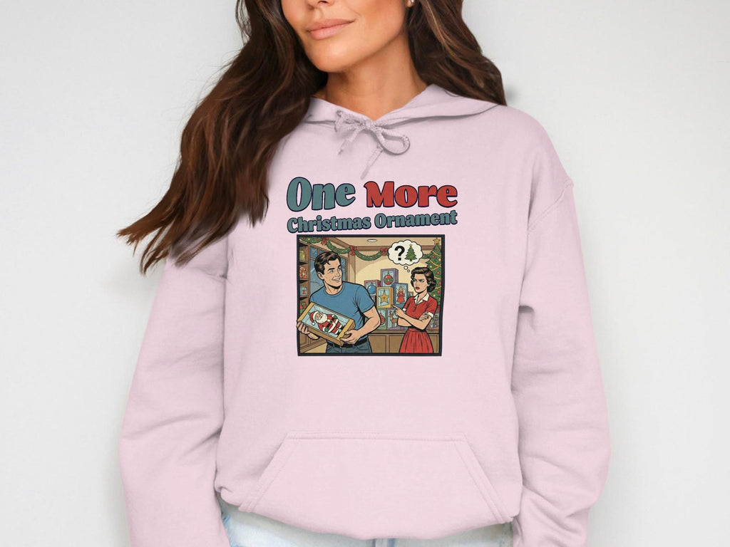Funny Christmas Hoodie, One More Christmas Ornament Sweatshirt, Holiday Humor Graphic Print, Unique Christmas Gift for Her