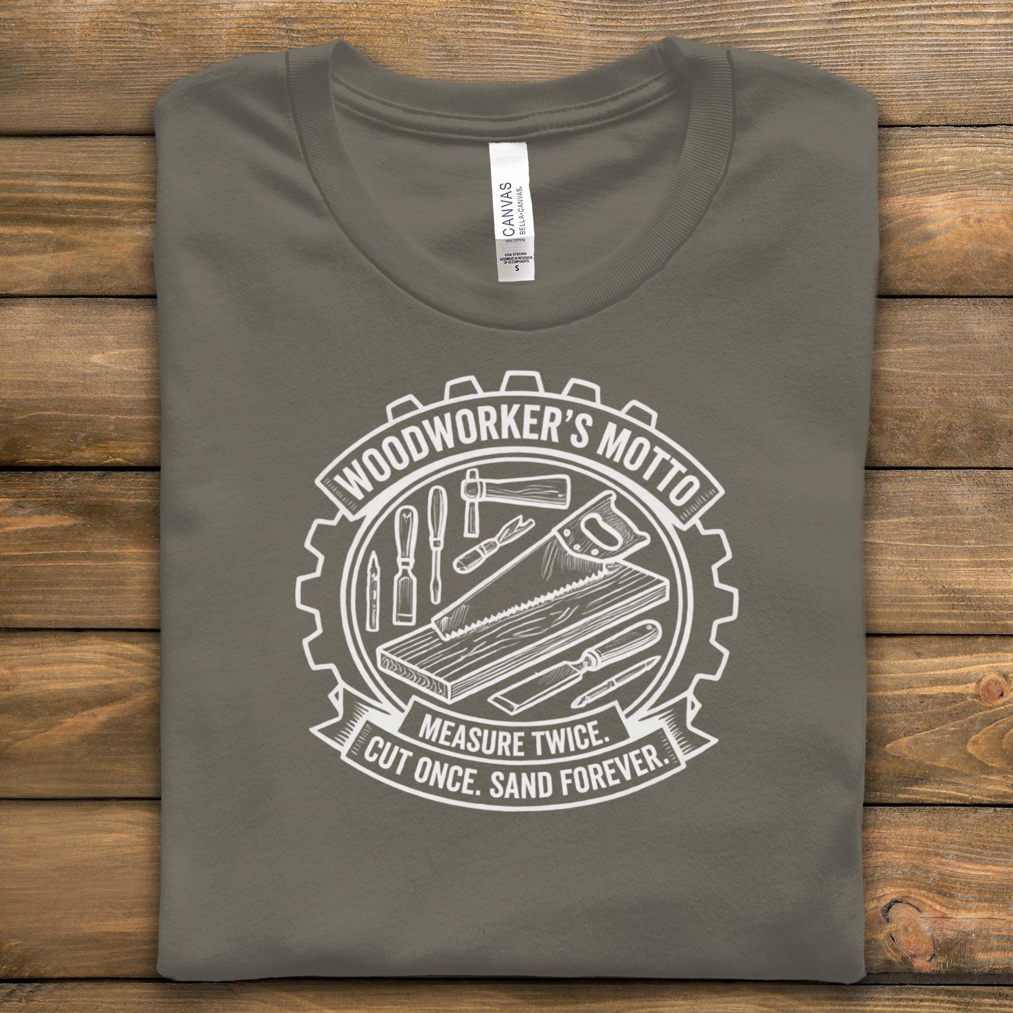 Woodworker's Motto T-Shirt, Carpenter Shirt, Measure Twice Cut Once Shirt, Woodworking Gift, Handyman T-Shirt