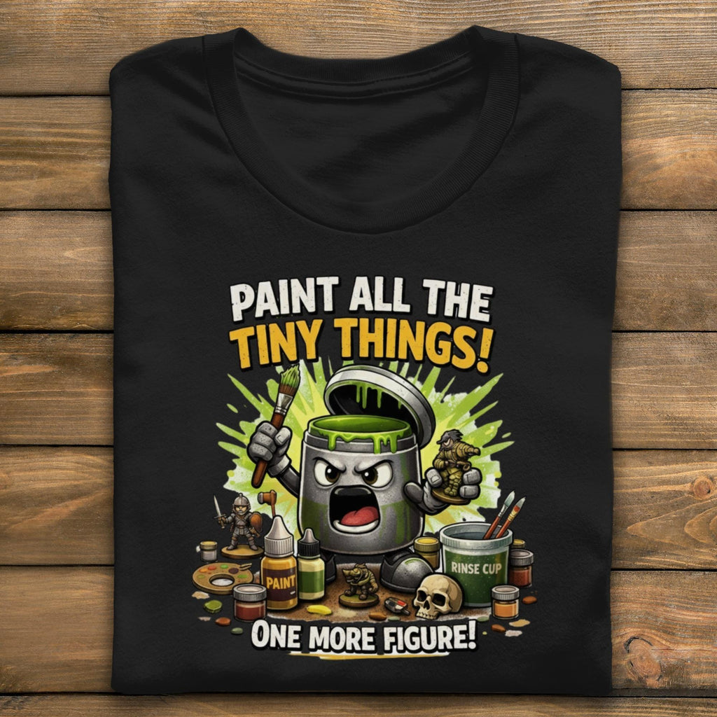 Paint All The Tiny Things Shirt, Painter Gift Tee, Miniature Painting Tshirt, Hobbyist Apparel, Unique Graphic T Shirt, Gift Idea