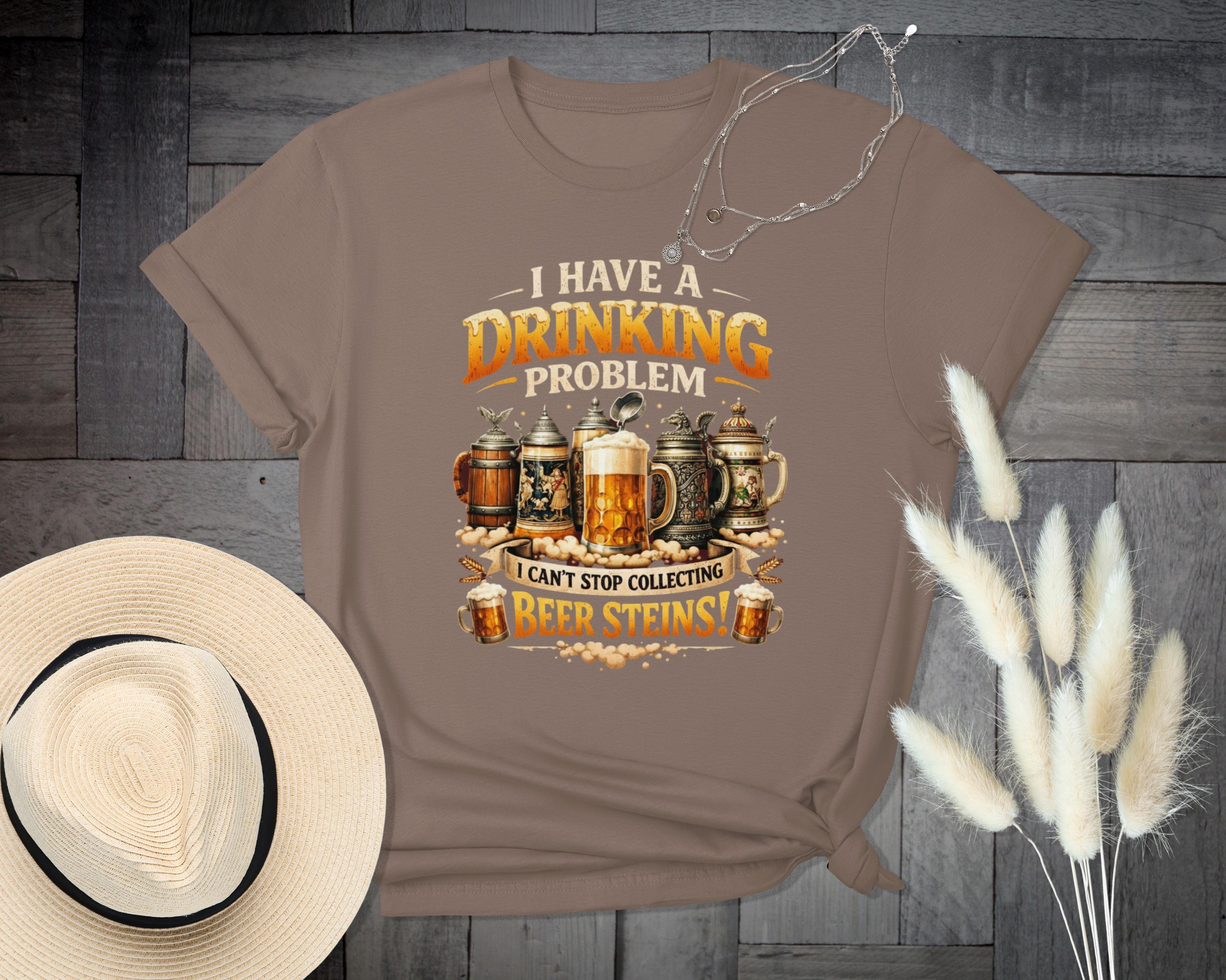 Funny Beer Lover T Shirt, I Have A Drinking Problem, Beer Steins Collection, Humorous Drinking Shirt, Gift for Beer Collector