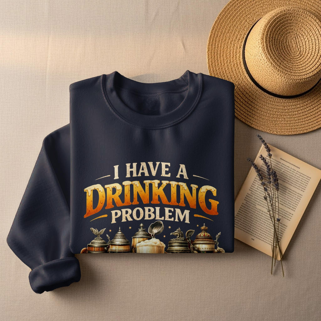 Funny Drinking Sweatshirt, I Have A Drinking Problem Shirt, Humorous Coffee Lover Gift, Graphic Tee, Unisex Casual Pullover, Gift Idea