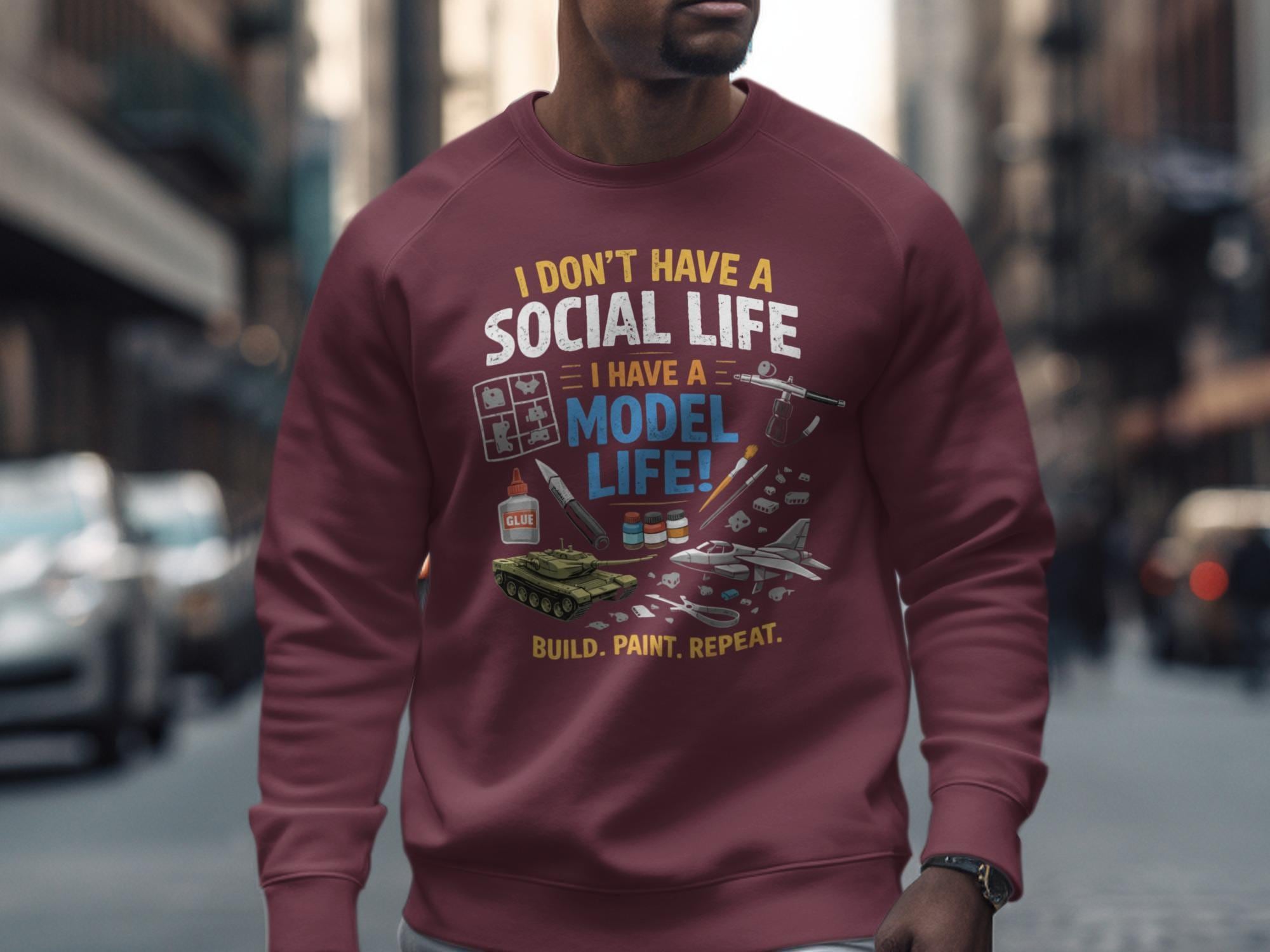 Funny Model Life Hobby Sweatshirt, I Dont Have a Social Life I Have a Model Life, Build Paint Repeat, Model Kit Lovers Gift