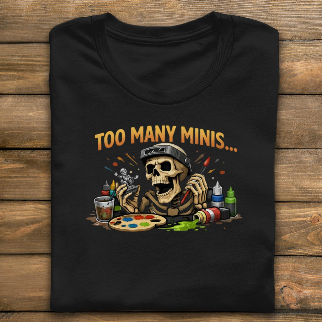Too Many Minis Skeleton T-Shirt, Fun Miniature Painter Shirt, Unisex Graphic Tee, Gift for Hobbyists, Cool Painting Shirt
