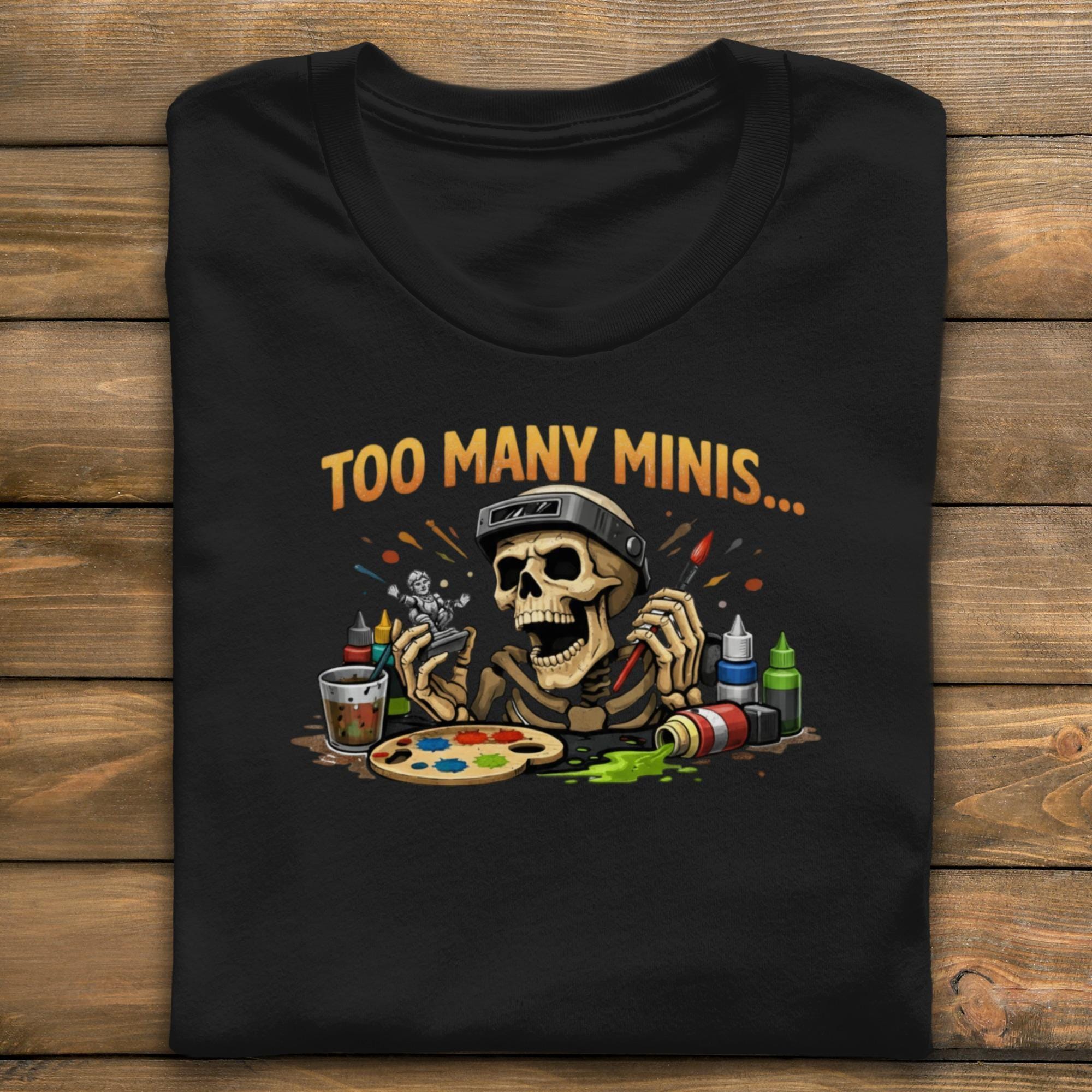 Too Many Minis Skeleton T-Shirt, Fun Miniature Painter Shirt, Unisex Graphic Tee, Gift for Hobbyists, Cool Painting Shirt