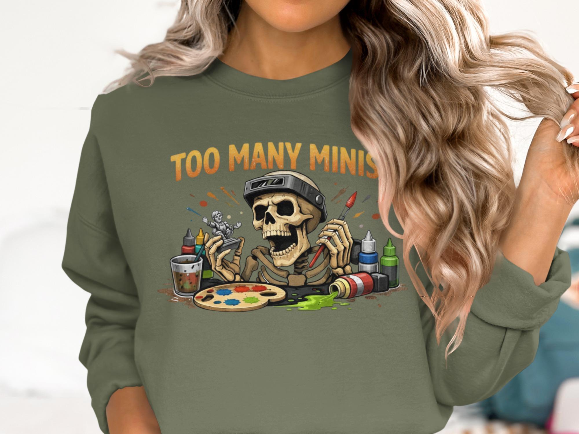 Too Many Minis Sweatshirt, Skeleton Art Painting Shirt, Hobbyist Sweatshirt, Artist Gift, Skull Painter Shirt, Unique Graphic Pullover